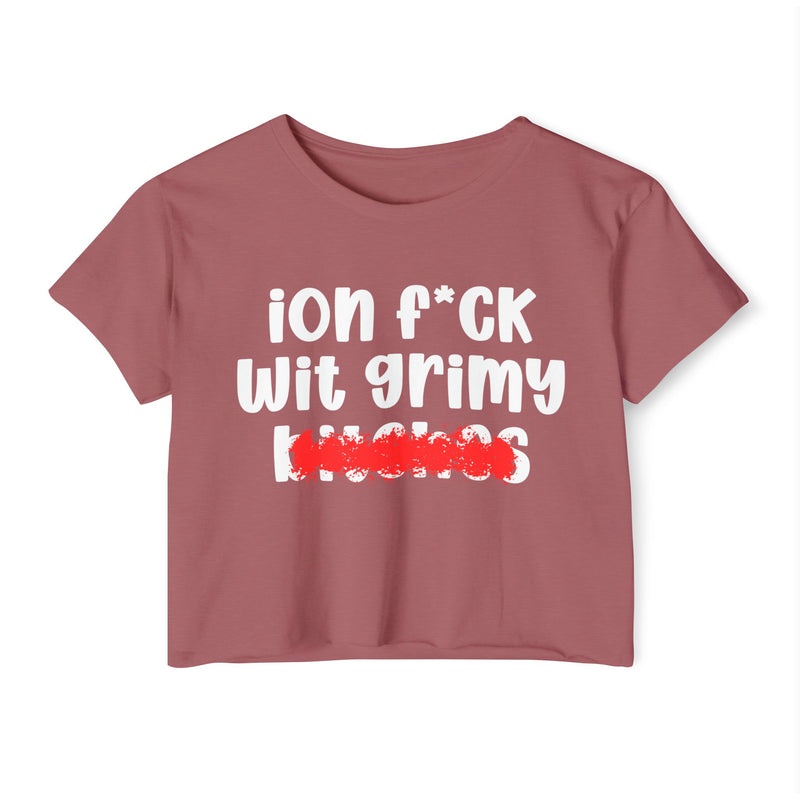 ION (I Don't) FUCK WITH GRIMY BITCHES — Bold Sarcastic Crop Top