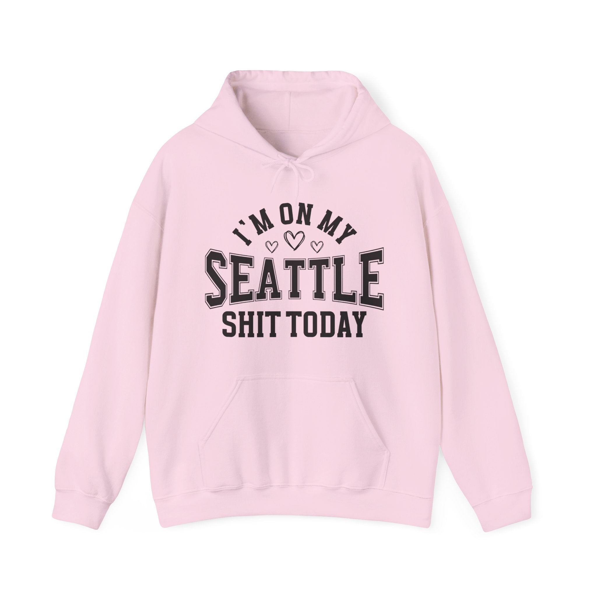 I'm On My Seattle Shit Today (Hearts) - Hoodie