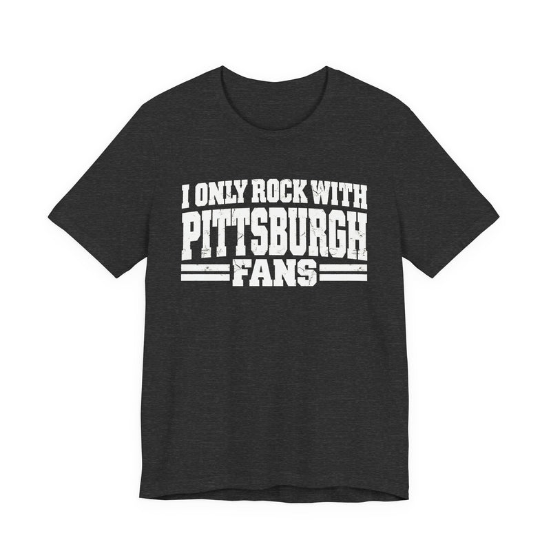 I Only Rock with Pittsburgh Fans － Fun Sport Fans T-Shirt