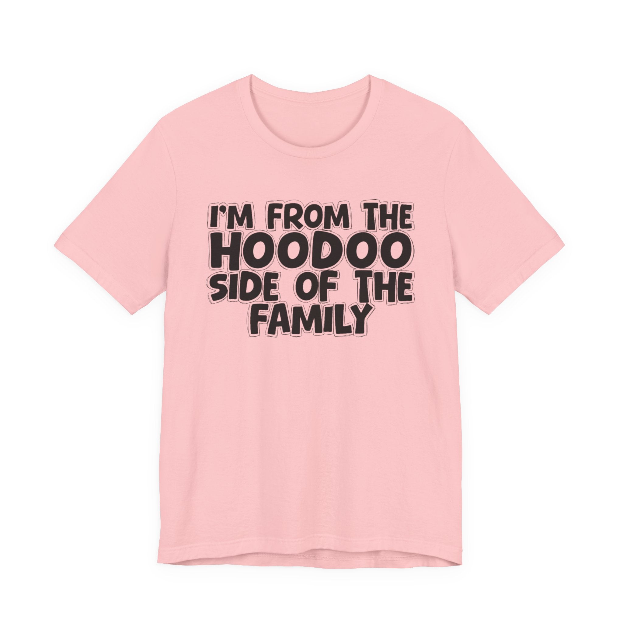 I'm From The Hoodoo Side Of The Family - Humorous Family Pride T-Shirt
