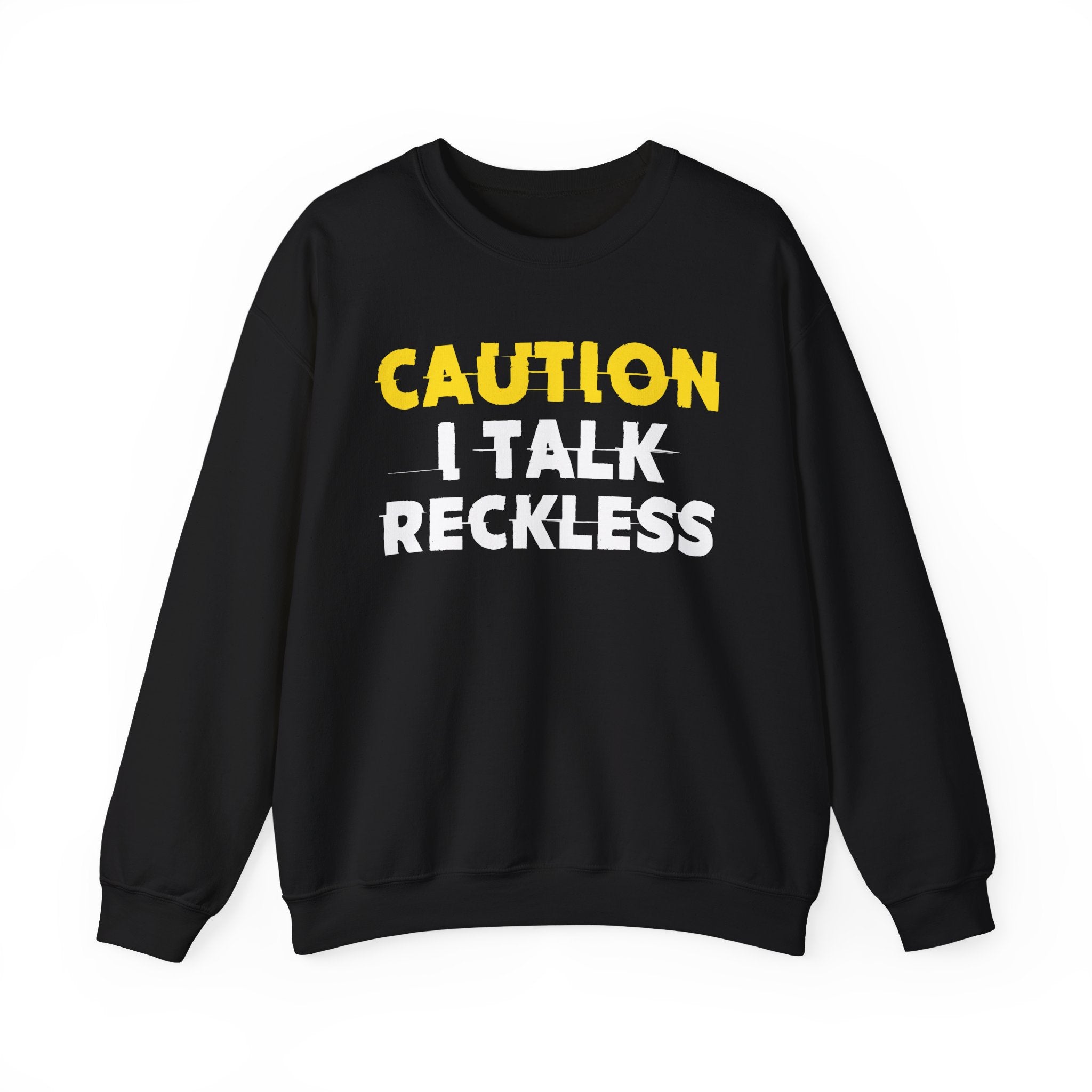 Caution I Talk Reckless Humorous Warning Statement Sweatshirt