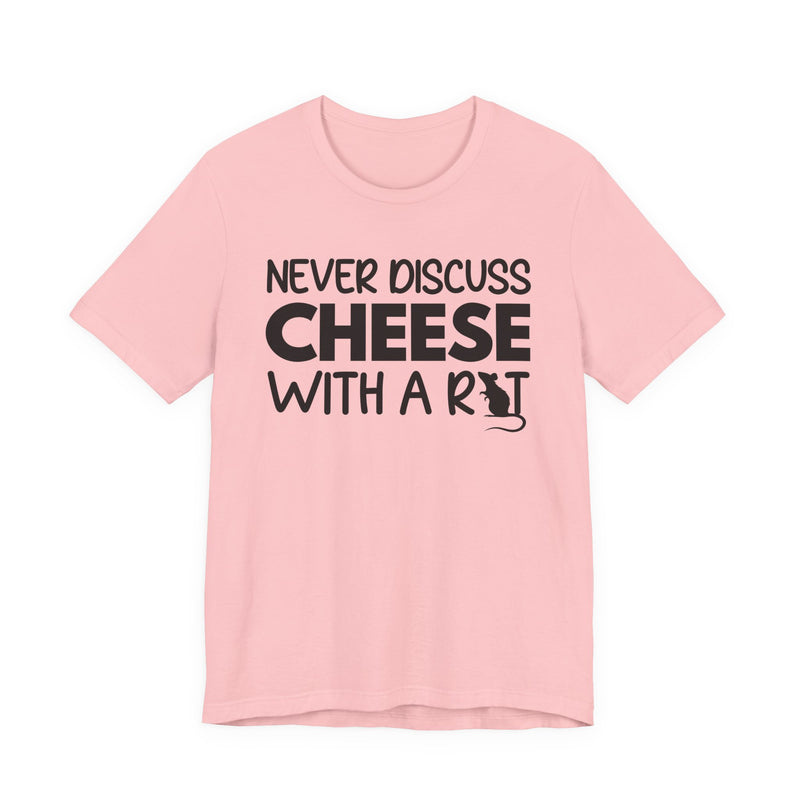 Never Discuss Cheese With A Rat — T-Shirt