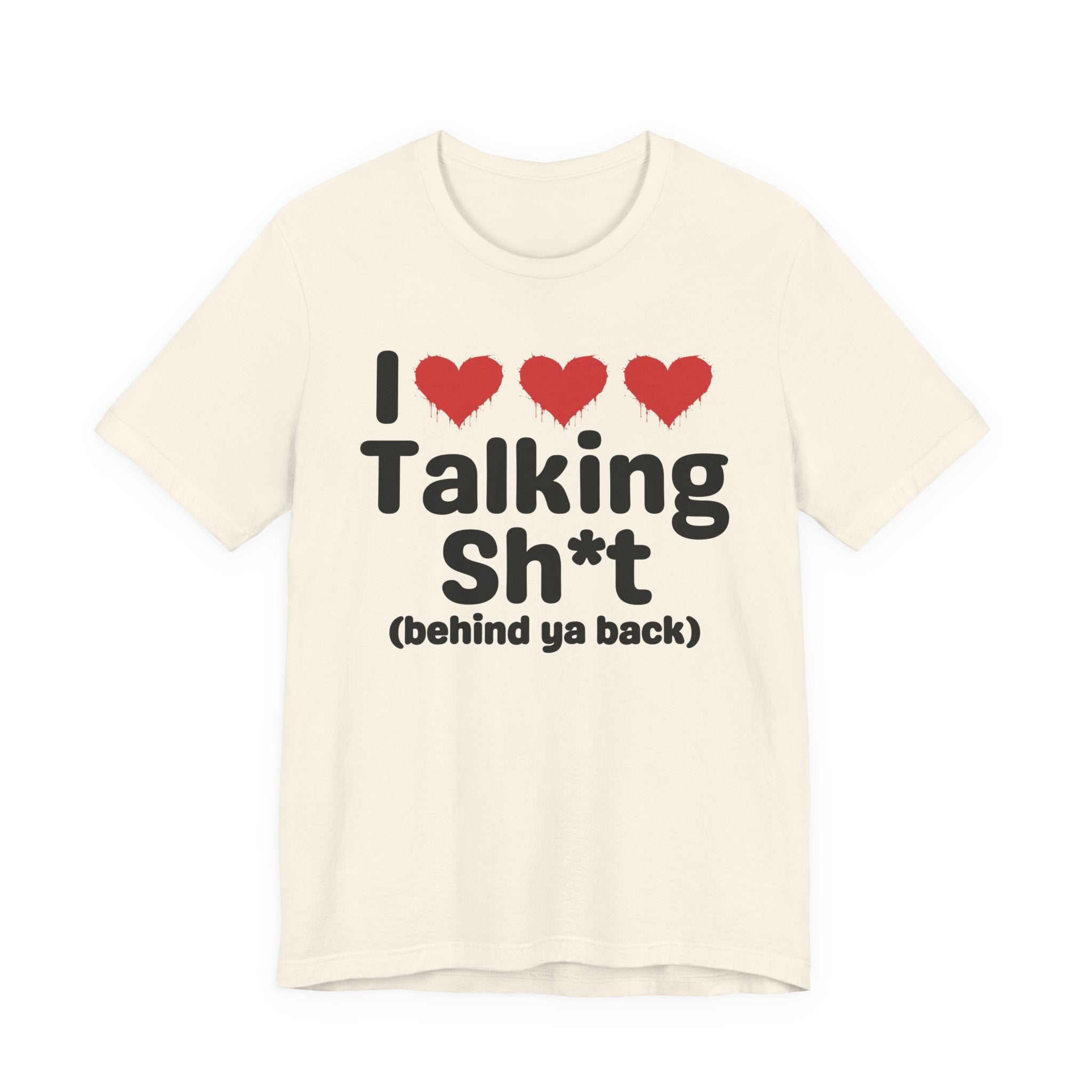 I Love Talking Shit (behind ya back) — Funny Slogan Tee for Bold, Sarcastic Humor