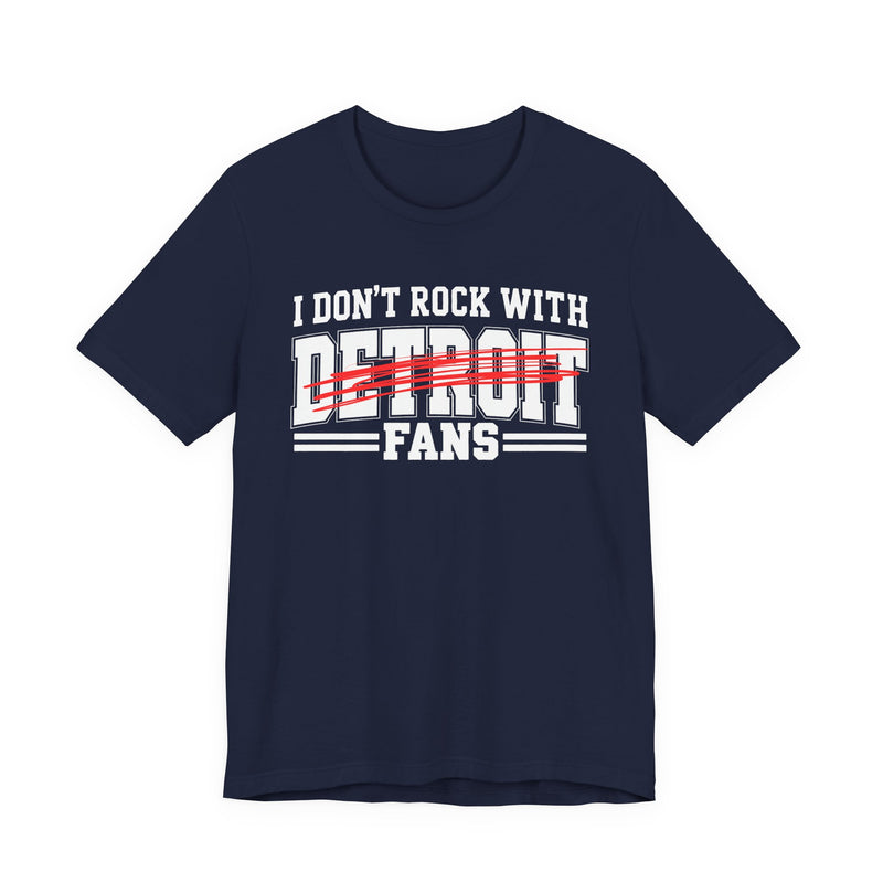 I Don't Rock With Detroit Fans — T-Shirt alternate view 8: I DON'T ROCK WITH DETROIT FANS in bold statement lettering. Street Talk Designs sports statement apparel.