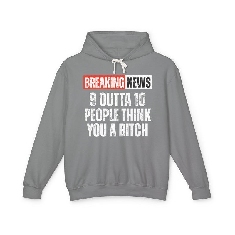 Breaking News: 9 Outta 10 People Think You A Bitch－Funny News Alert Hoodie