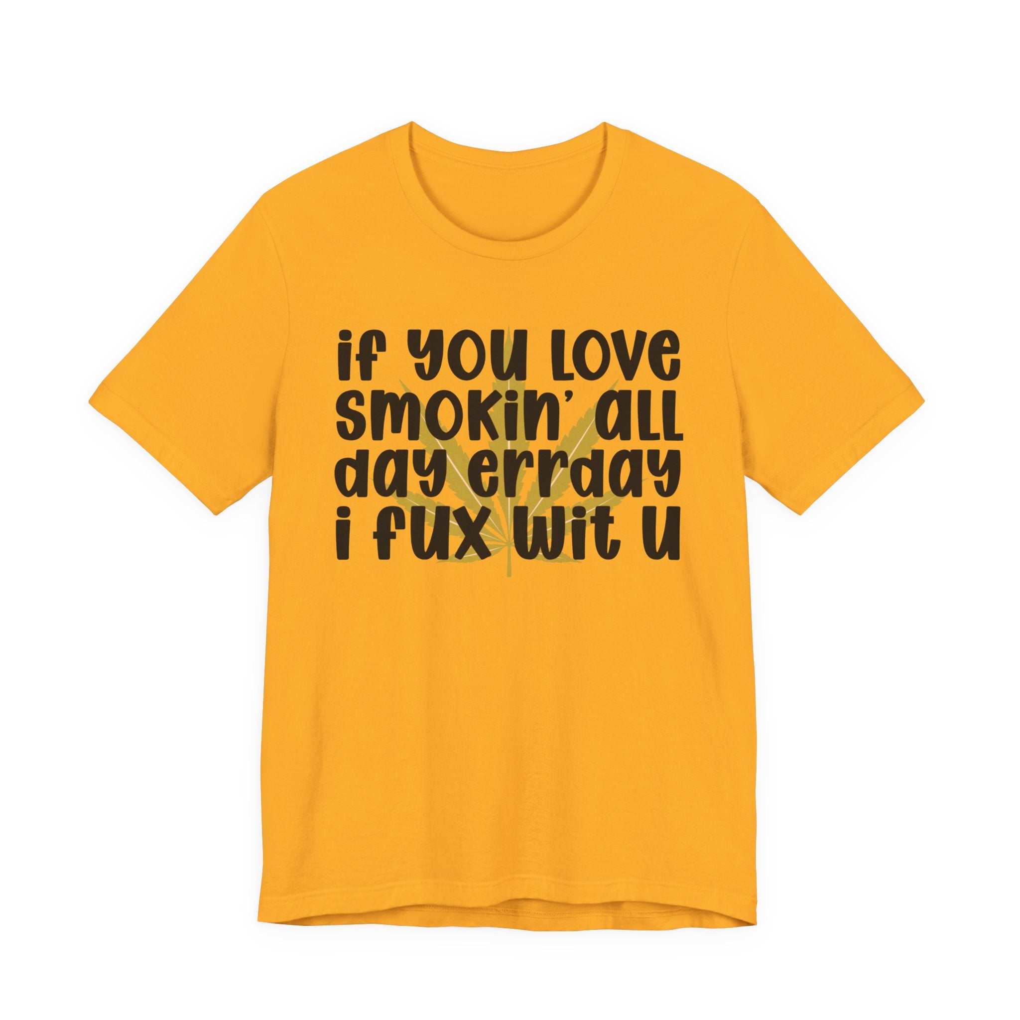 If You Love Smokin' All Day  Err'day I Fux Wit U - Reggaeton Fan T-Shirt