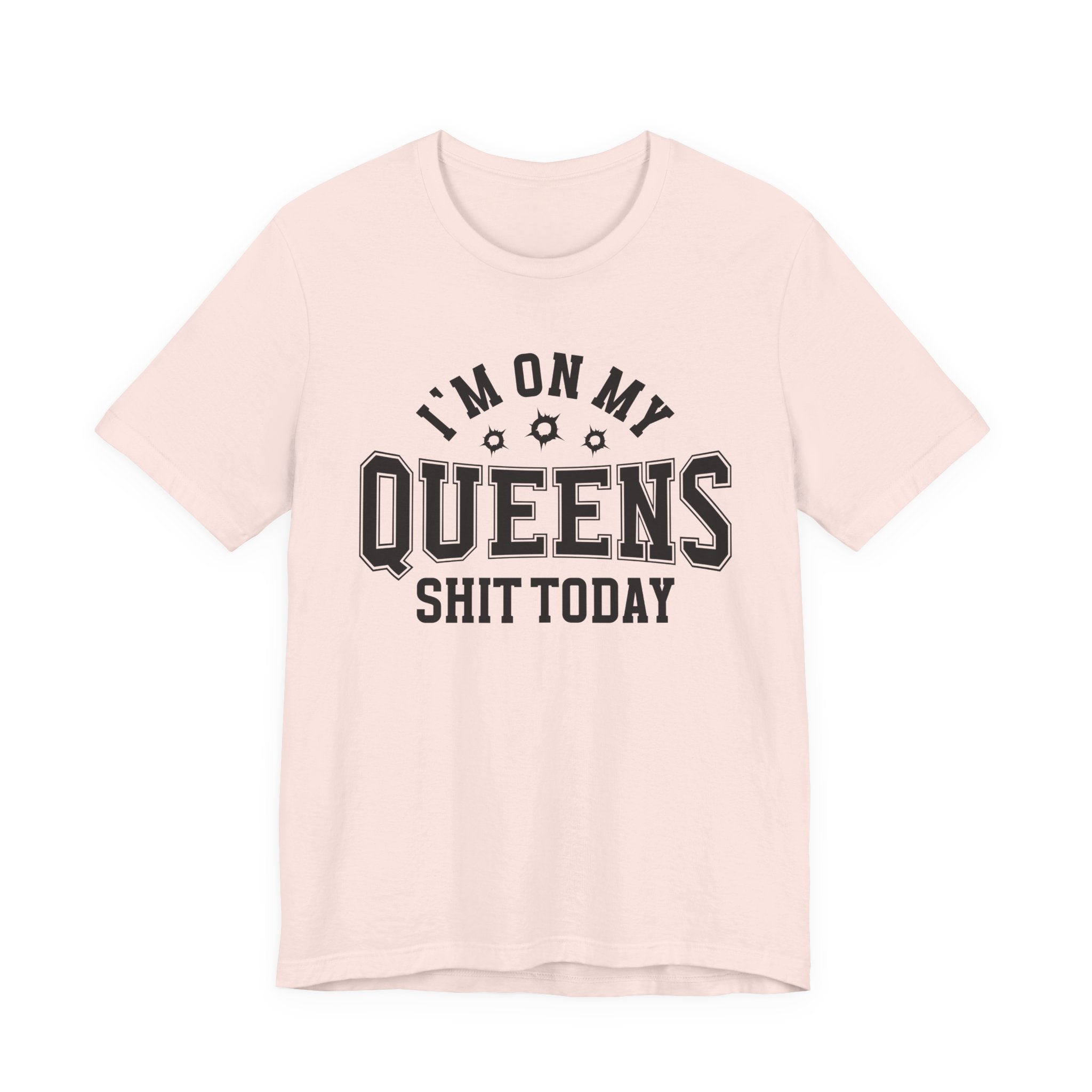 I'm On My Queens Shit Today (Bullet Holes) T-shirt