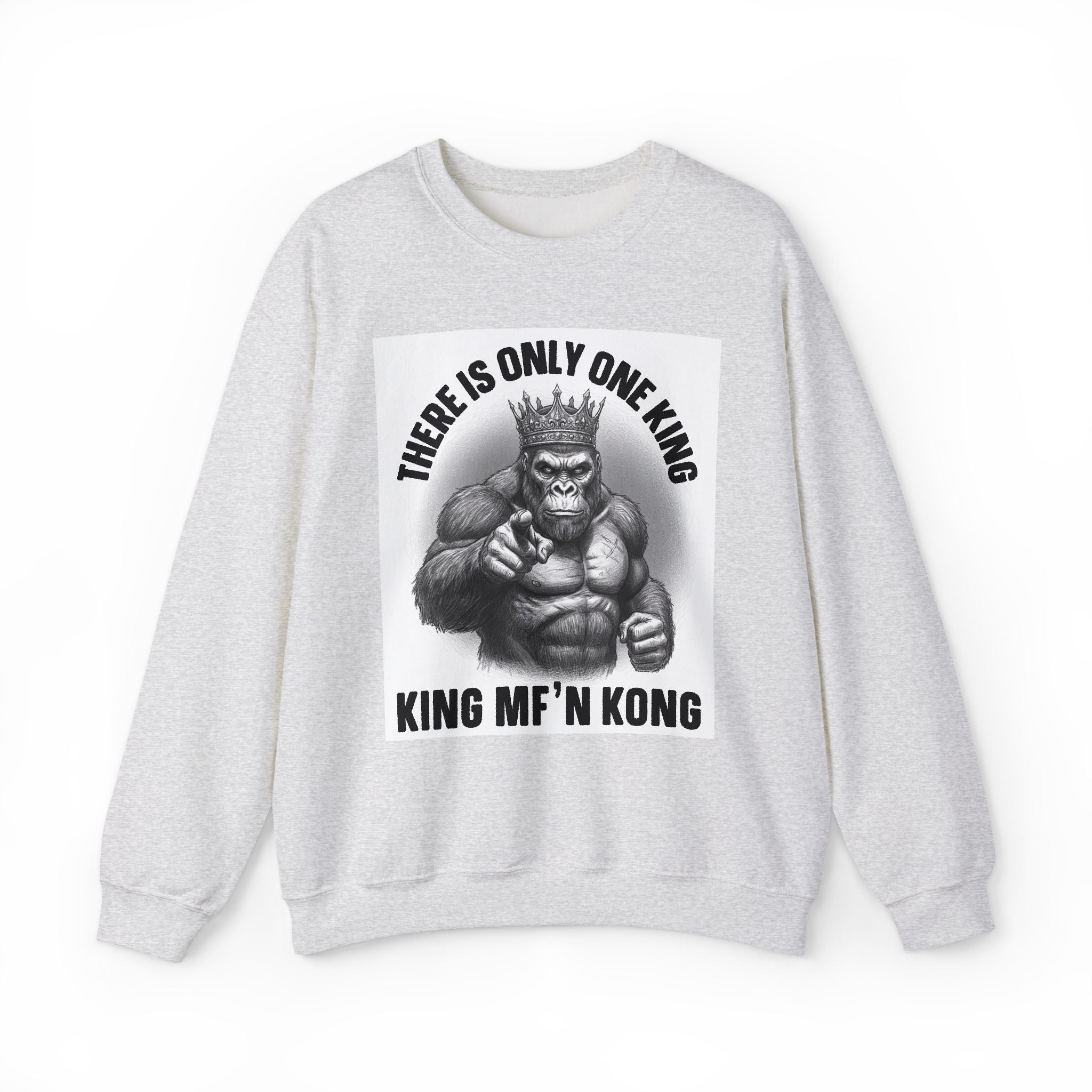 There Is Only One King:  King MF'n Kong - Sweatshirt