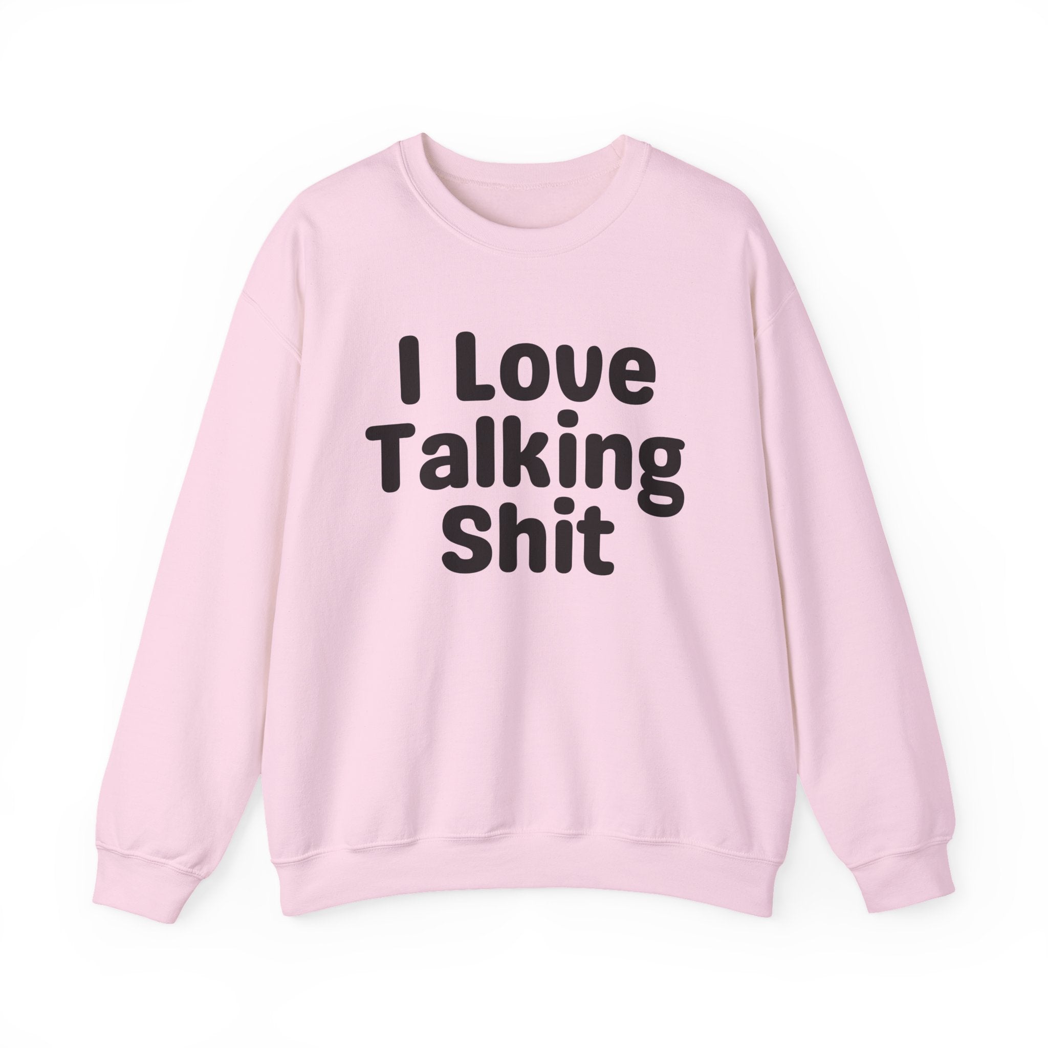 I Love Talking Shit - Funny Sarcastic Sweatshirt
