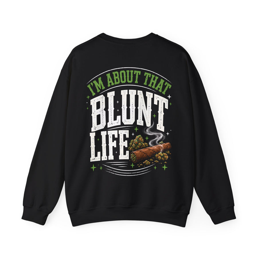I'm About That Blunt Life — Sweatshirt back view: I'M ABOUT THAT BLUNT LIFE in green arched lettering over distressed white letters with a smoking blunt and buds graphic — green arched lettering over distressed white letters with a smoking blunt and buds graphic on black. Street Talk Designs 420-friendly statement apparel.