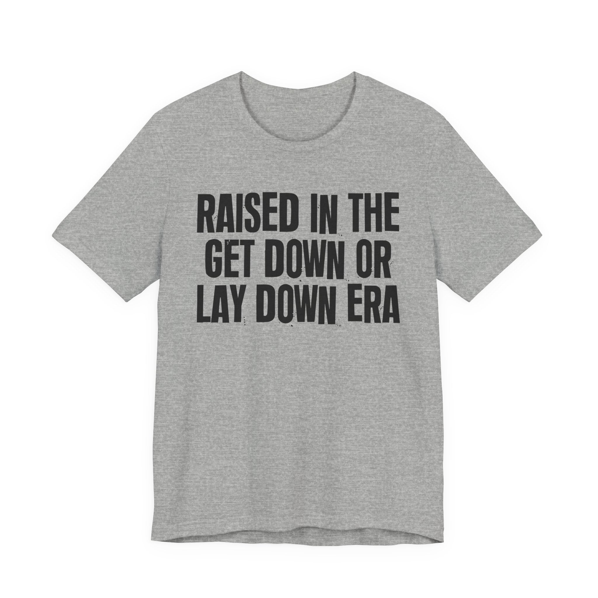 Raised In The Get Down Or Lay Down Era - Funny Back In The Day Statement Tee Shirt