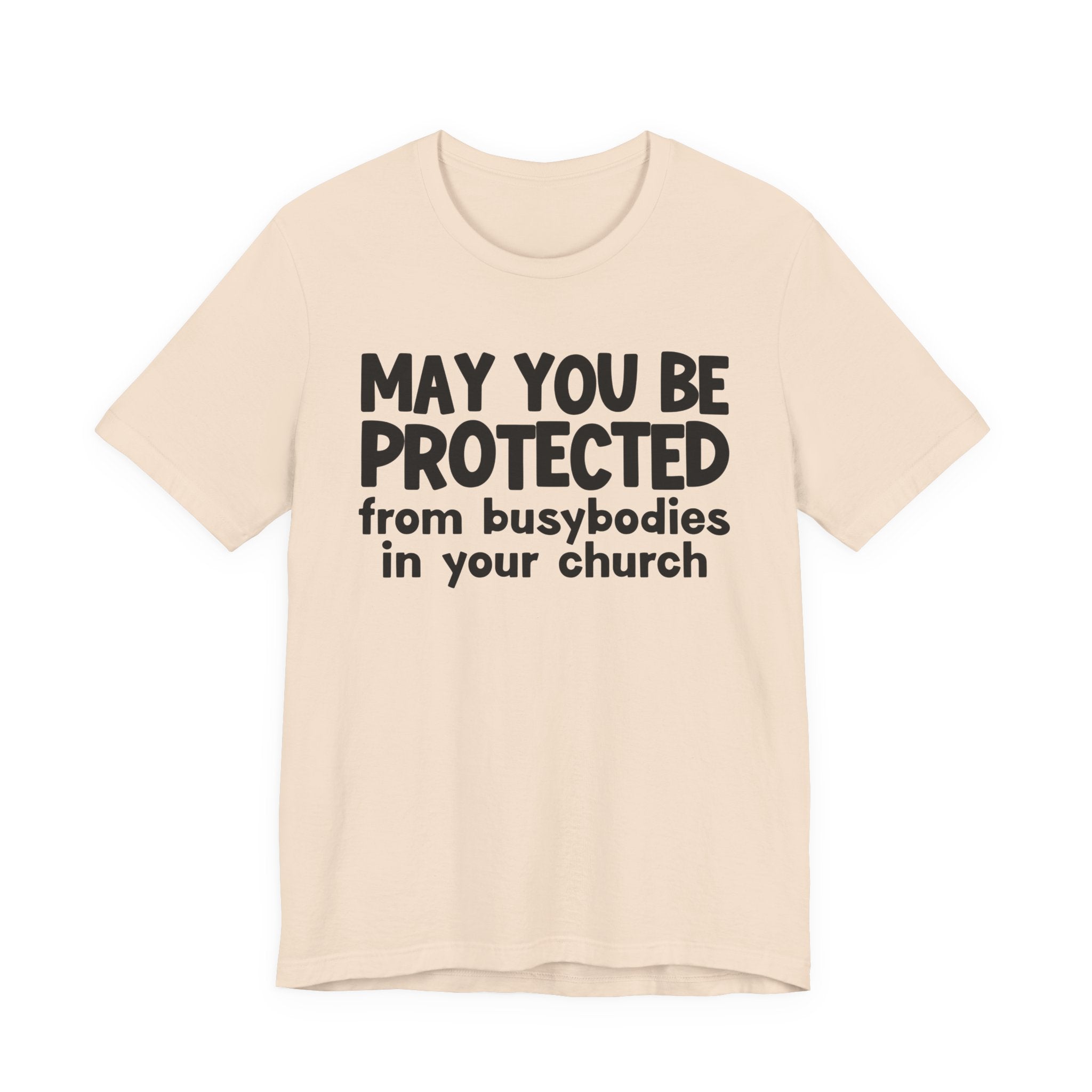 May You Be Protected From Busybodies In Your Church - Inspirational Statement T-Shirt