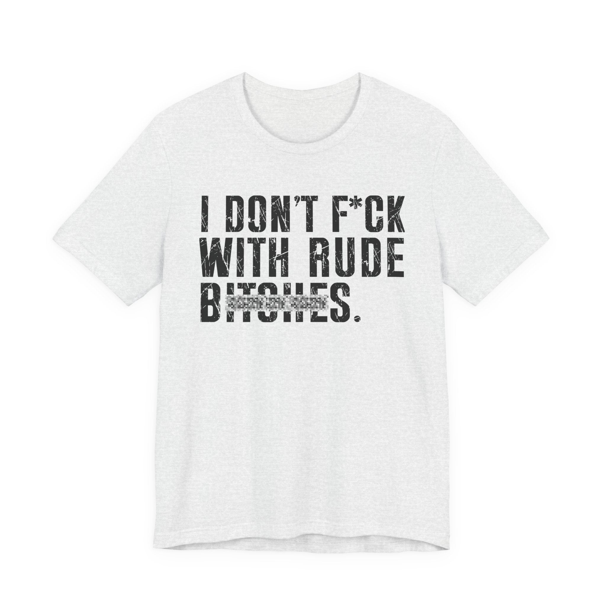 I Don't Fuck With Rude Bitches T-Shirt (blurred print)