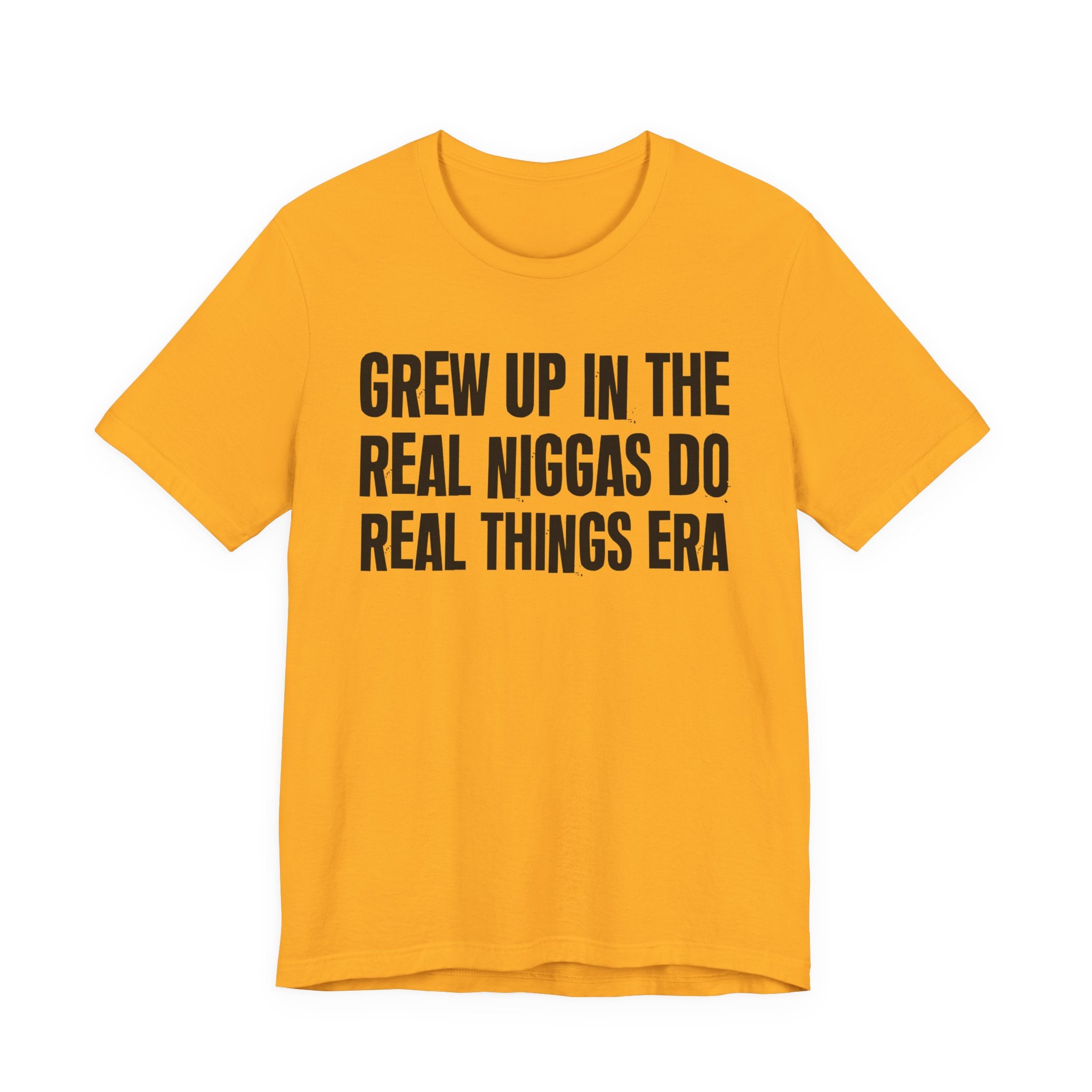 Grew Up In The Real Niggas Do Real Things Era - Hilarious Back In The Days  T-Shirt