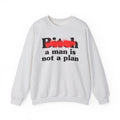 Bitch A Man Is Not A Plan - Sassy Adult Humor Sweatshirt