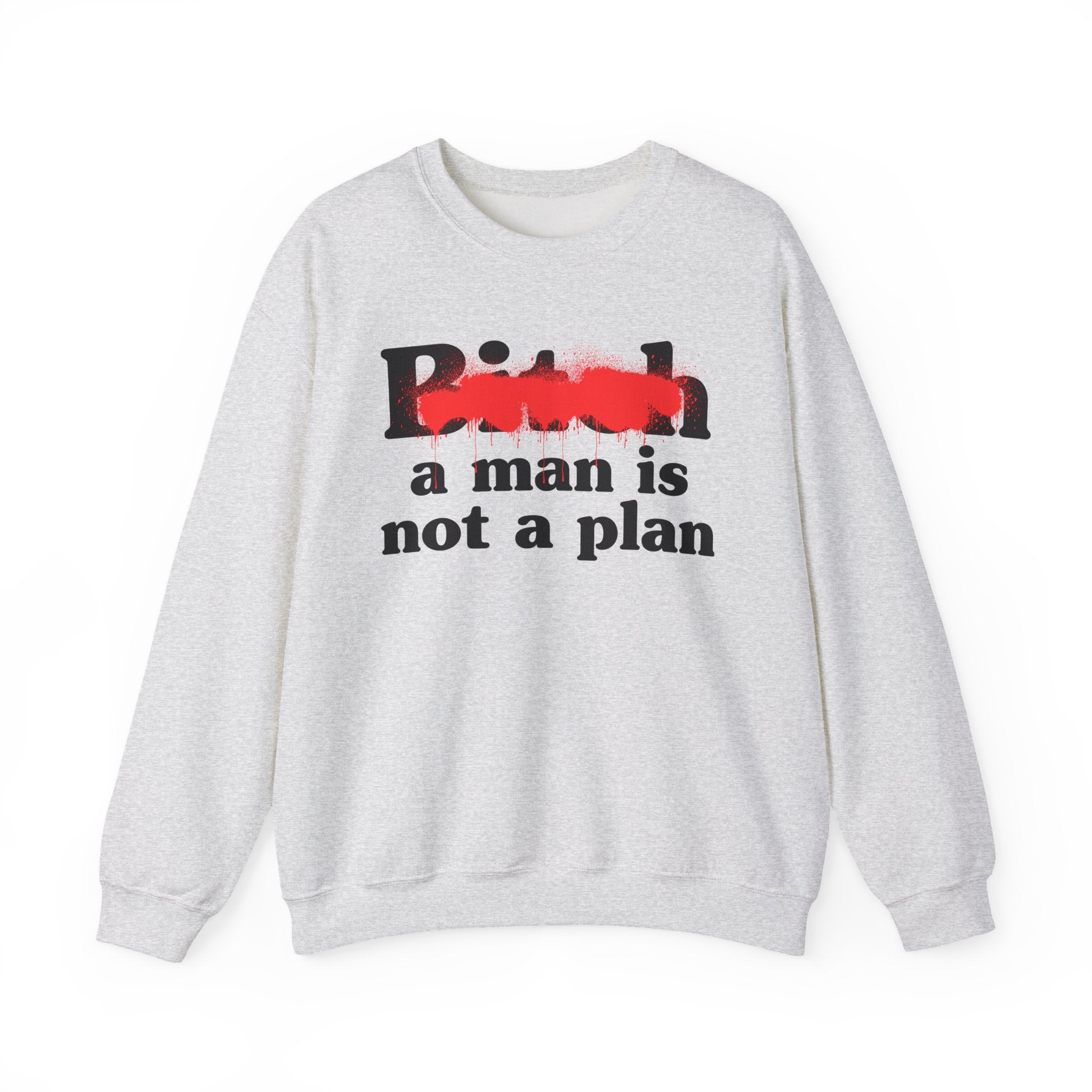 Bitch A Man Is Not A Plan - Sassy Adult Humor Sweatshirt