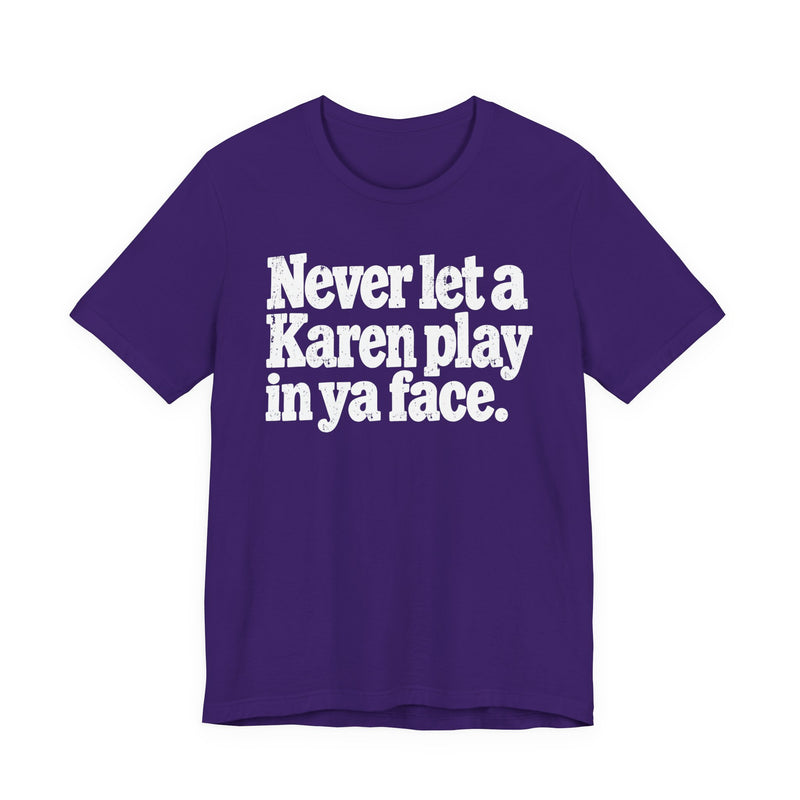 Never let a Karen play in ya face－Street Motivational T-Shirt