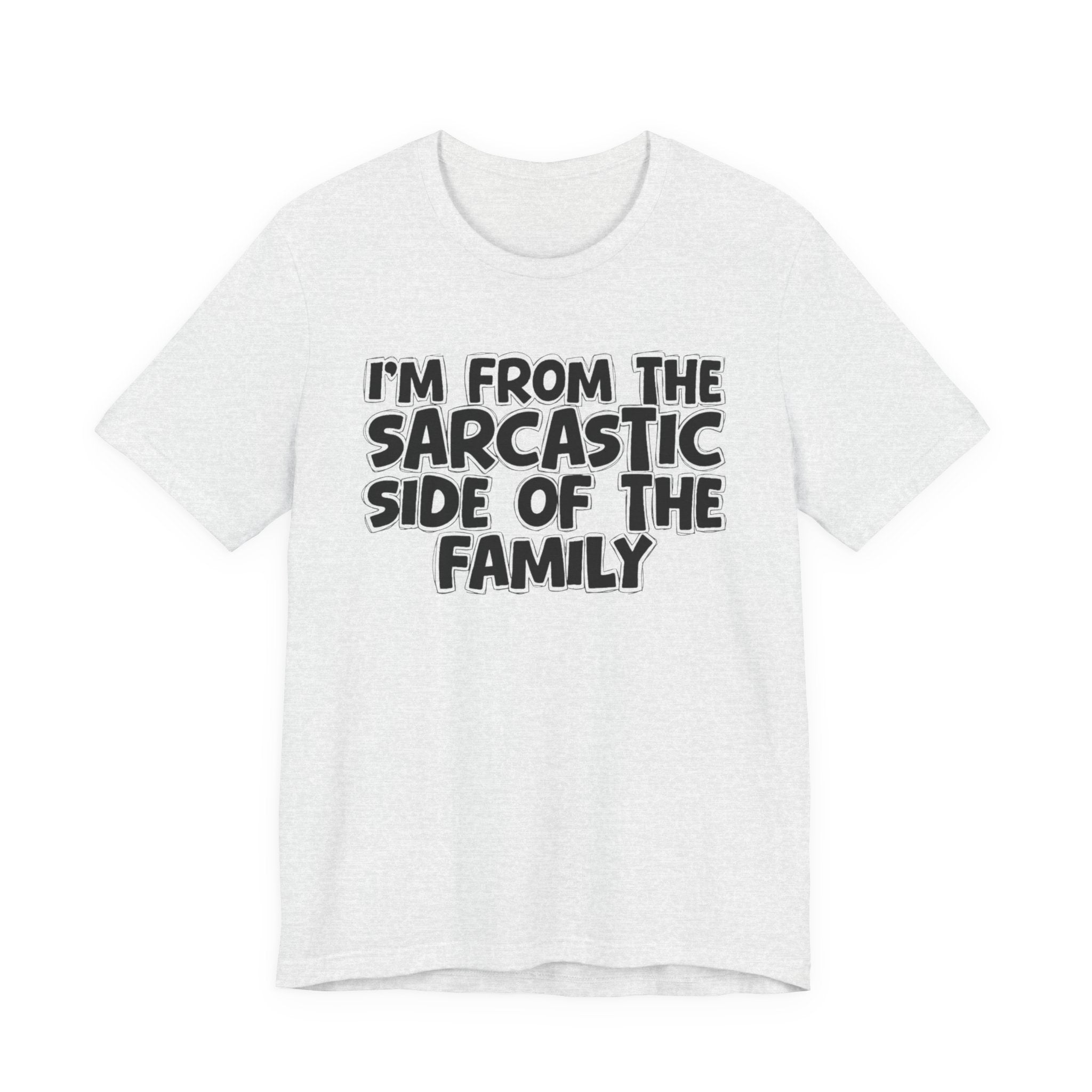 I'm From The Sarcastic Side of the Family — Funny Family Pride T-Shirt
