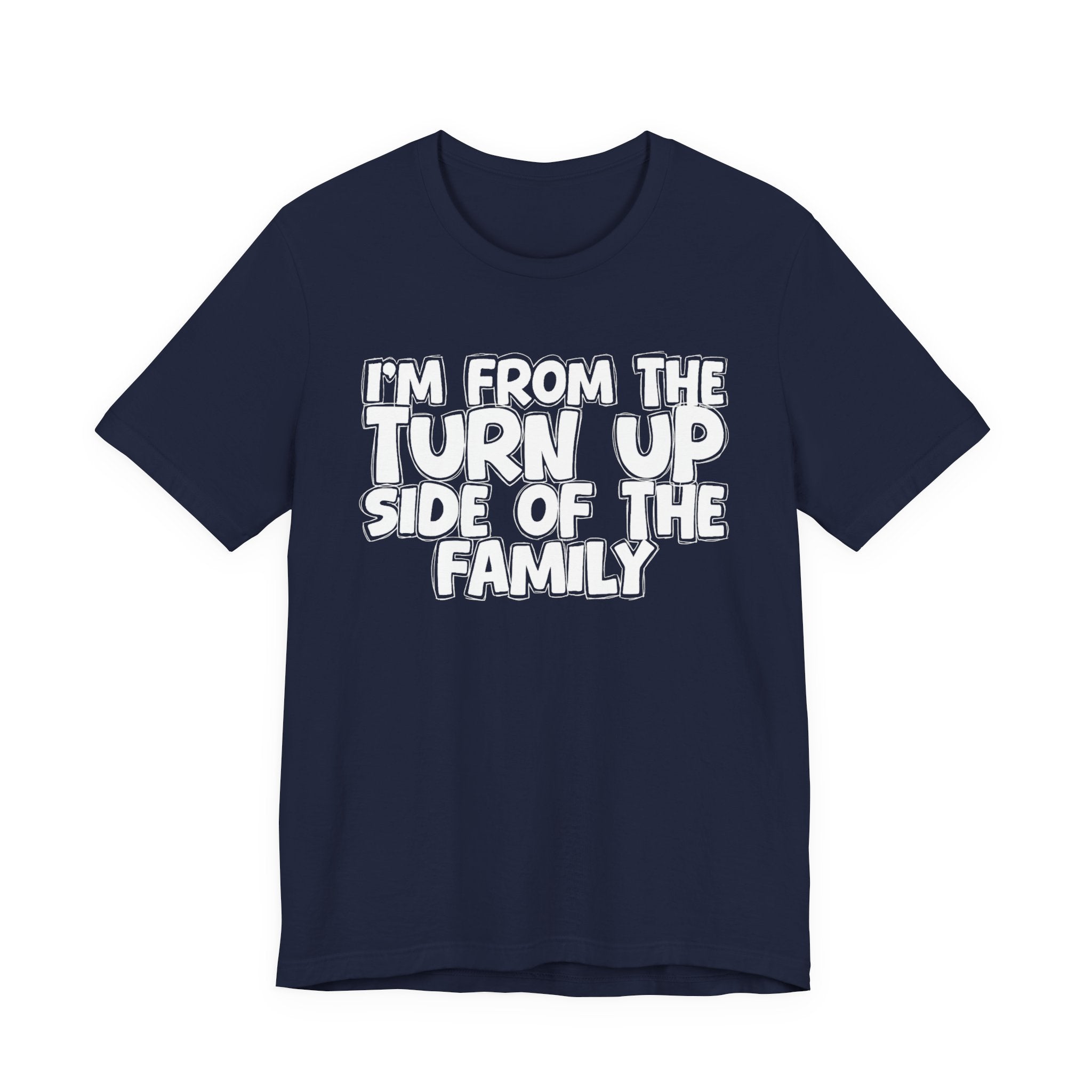 I'm From the Turn Up Side of the Family - Humorous Family Pride T-Shirt