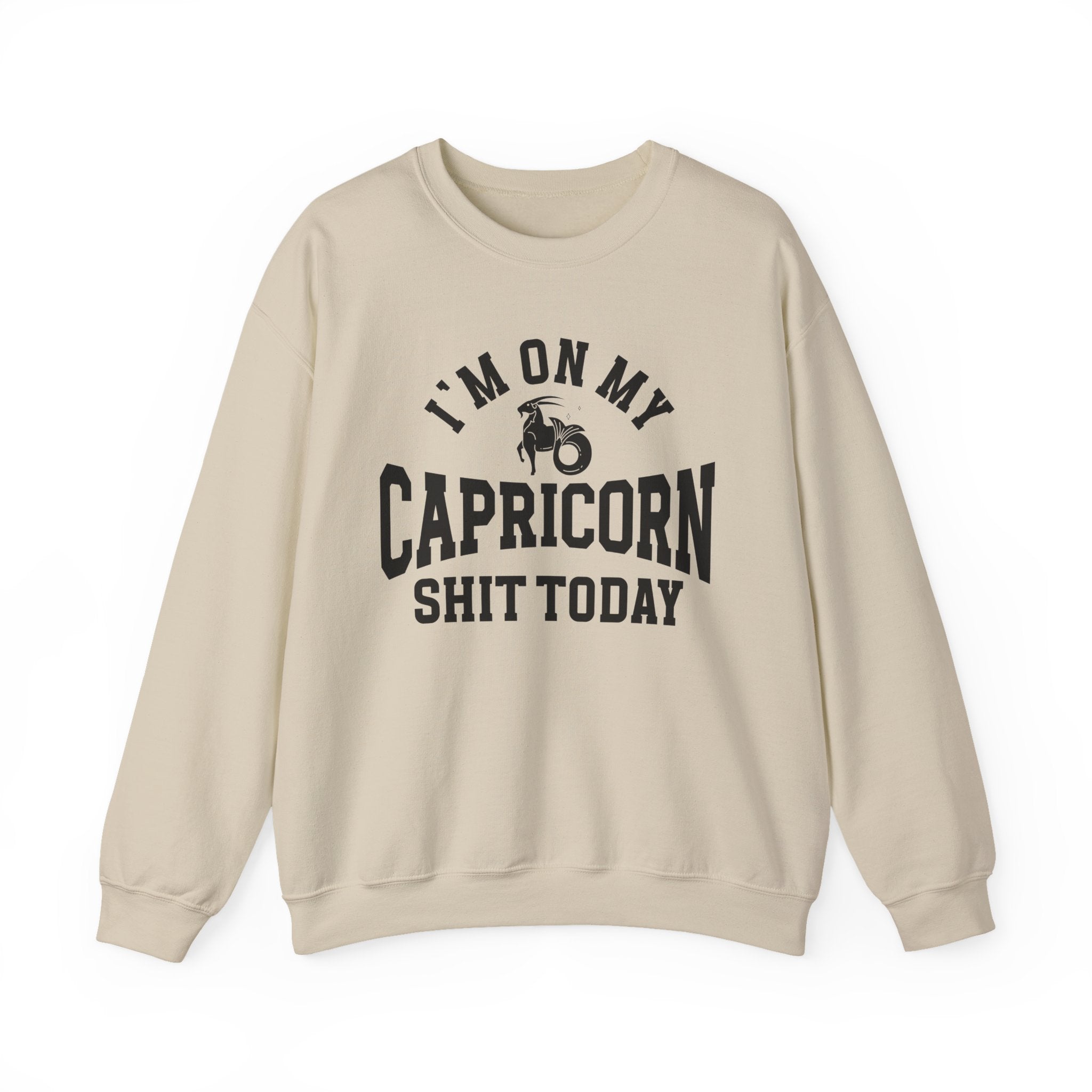 I'm On My Capricorn Shit Today - Sweatshirt