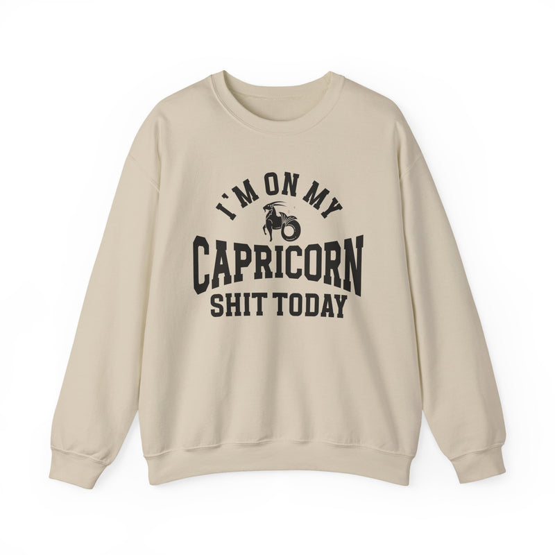 I'm On My Capricorn Shit Today — Sweatshirt