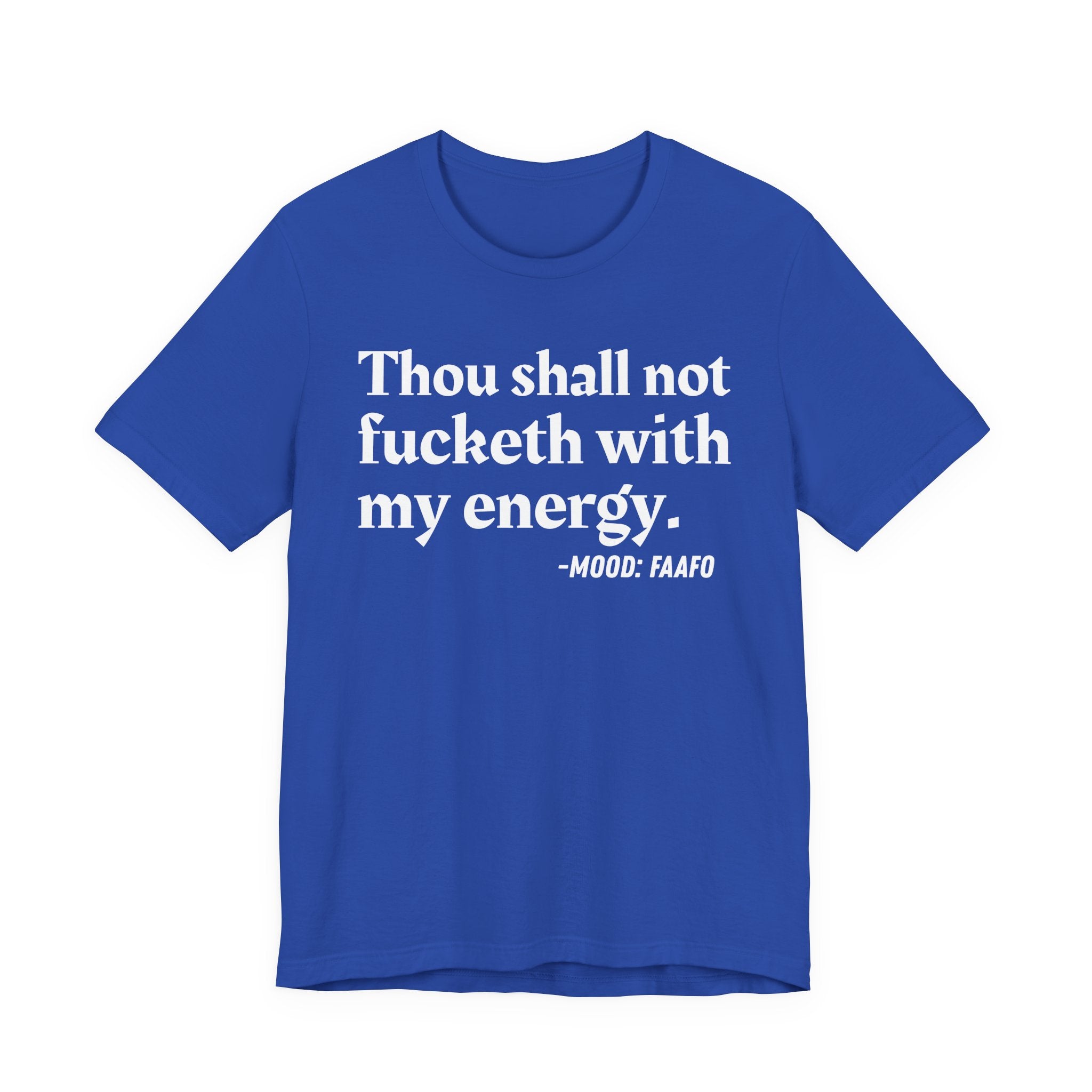 Thou Shall Not Fucketh With My Energy Mood T-Shirt —  Statement T-Shirt