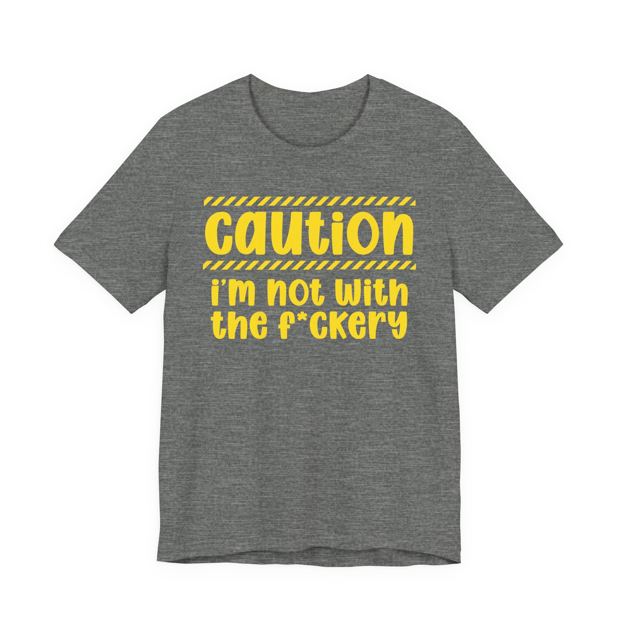 Caution I'm Not With The Fuckery — Bold Warning Statement Tee
