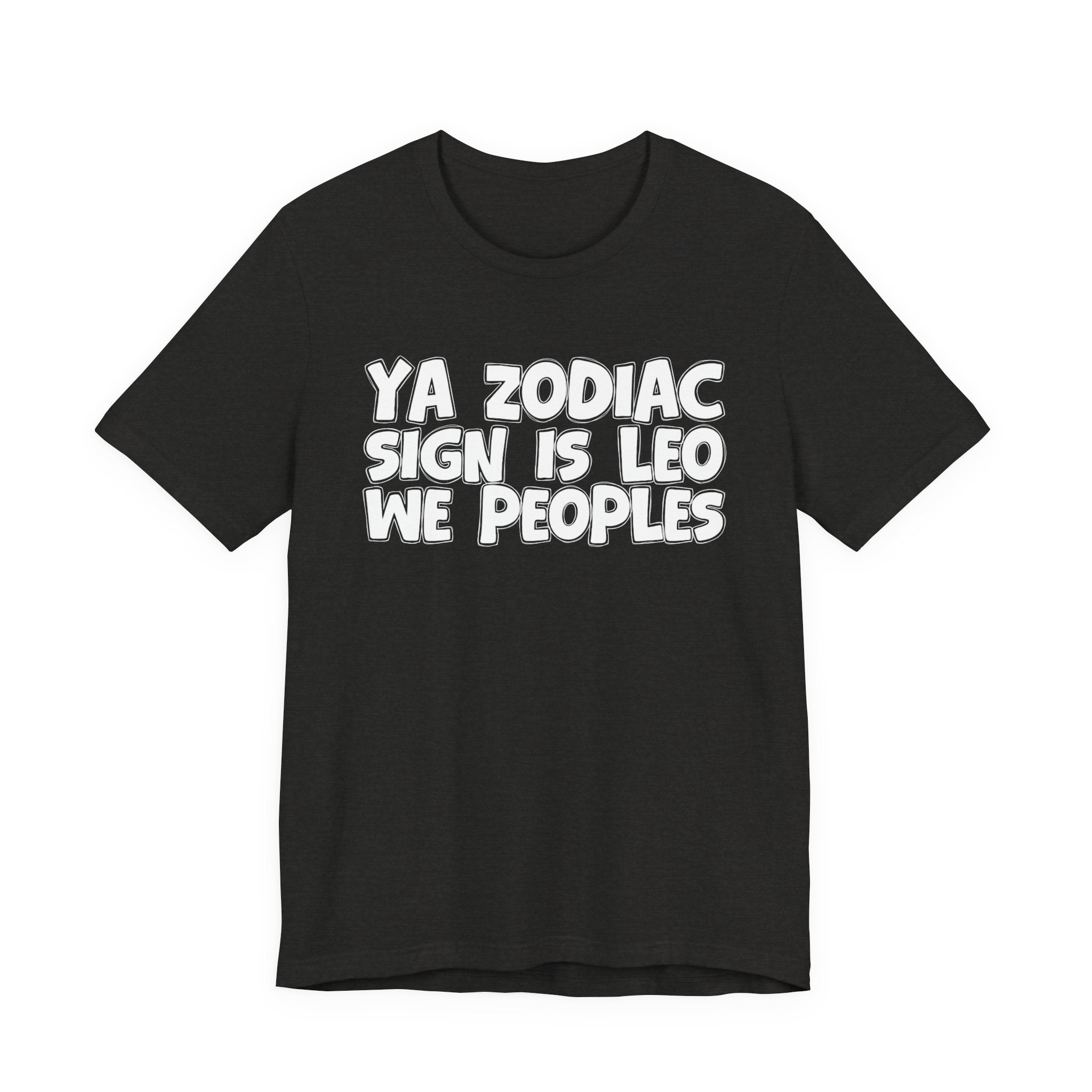 Ya Zodiac Sign Is LEO We Peoples - Fun Astrology Tee for LEO Sign