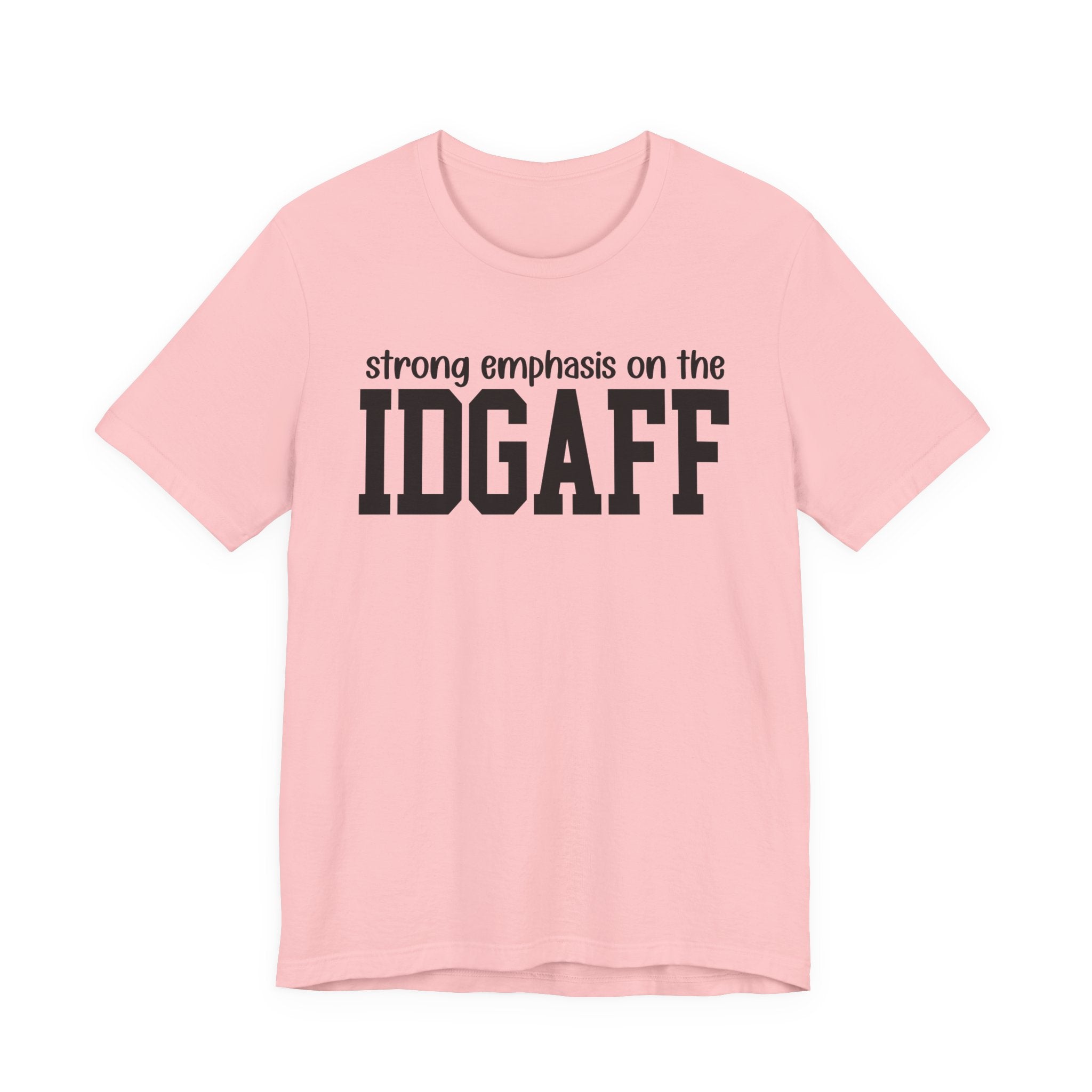 Strong Emphasis The IDGAFF T-Shirt