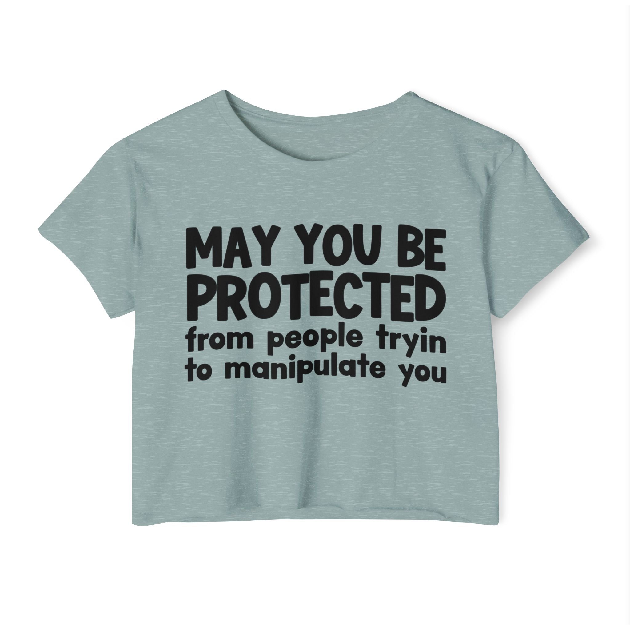 May You Be Protected From People Tryin To Manipulate You - Inspirational Quote Crop Top