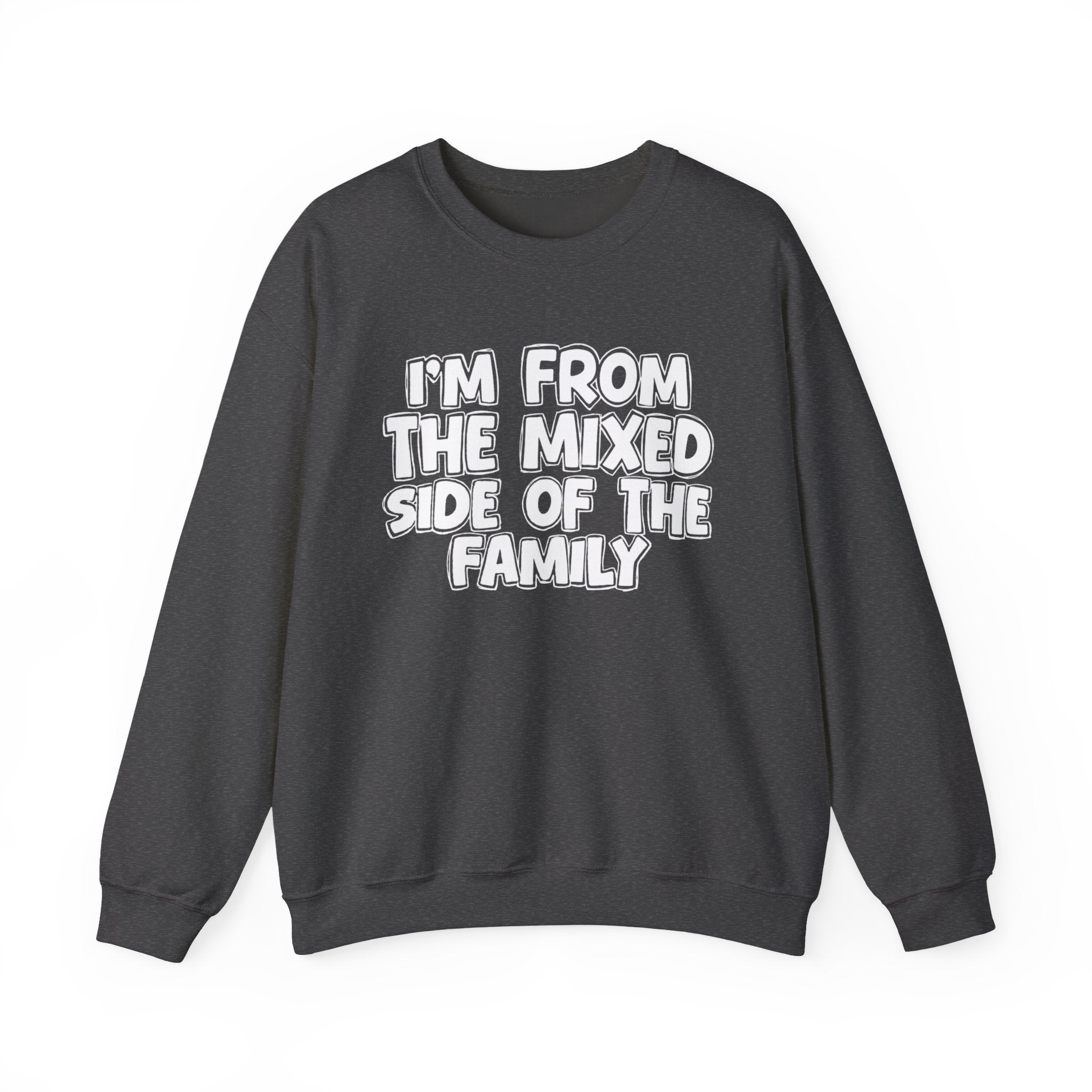 I'm From the Mixed Side of the Family - Funny Family Crewneck
