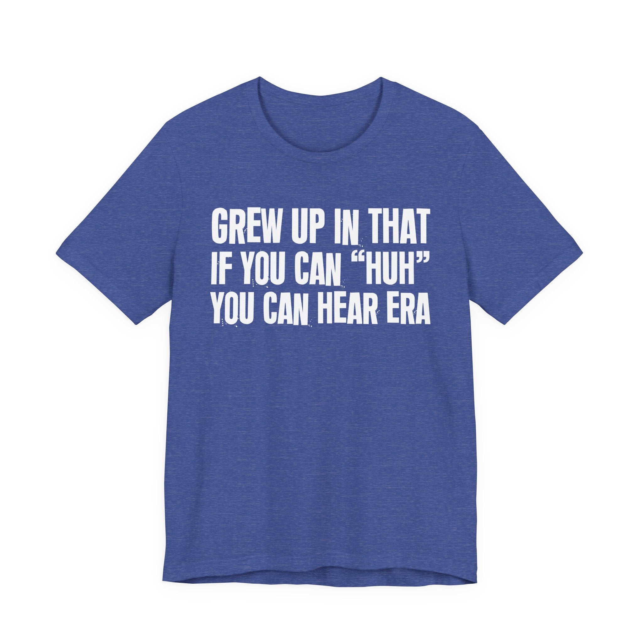 Grew Up In That If You Can Huh You Can Hear Era - Hilarious Back In The Days  T-Shirt