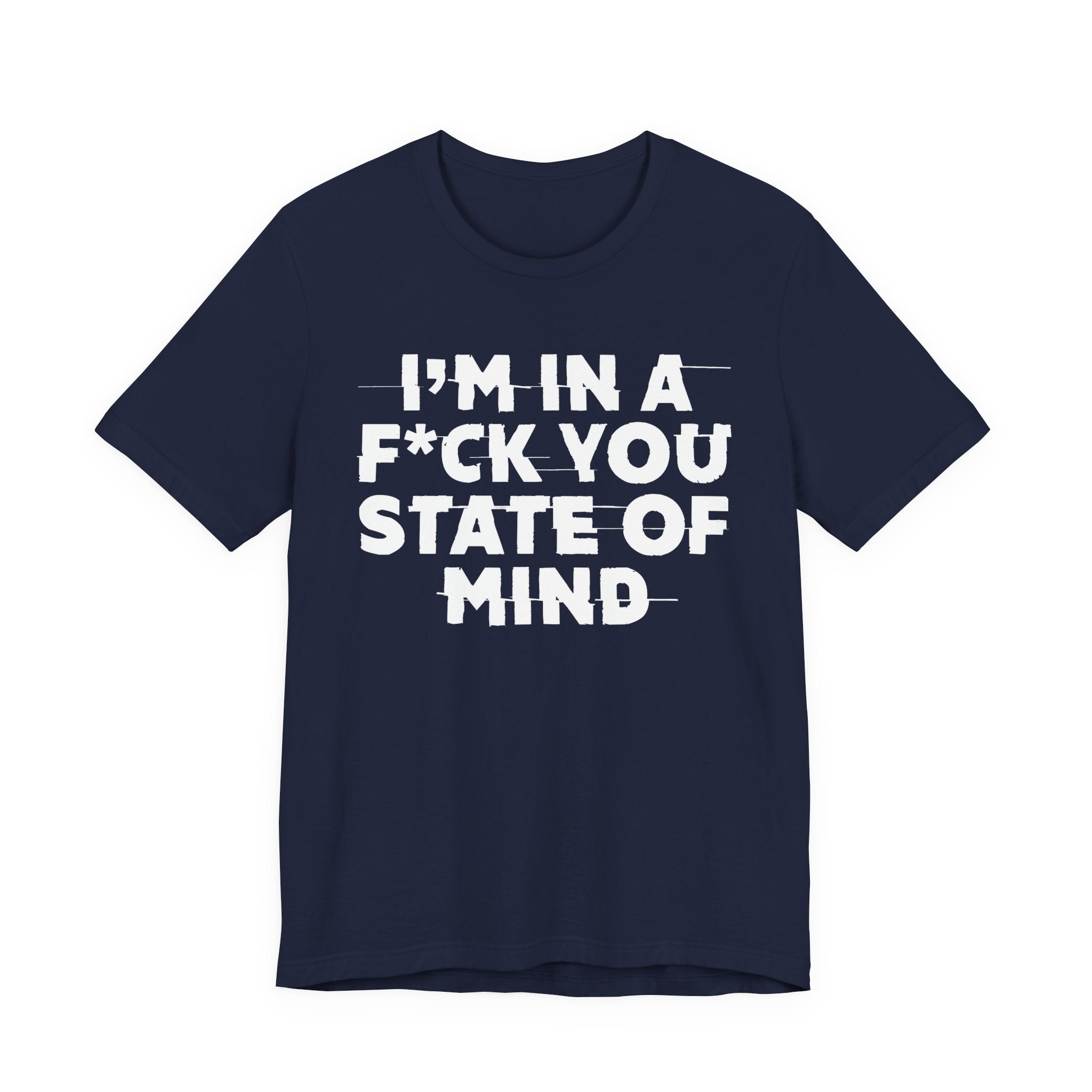 I'm In A Fuck You State Of Mind- Energy Statement Shirt