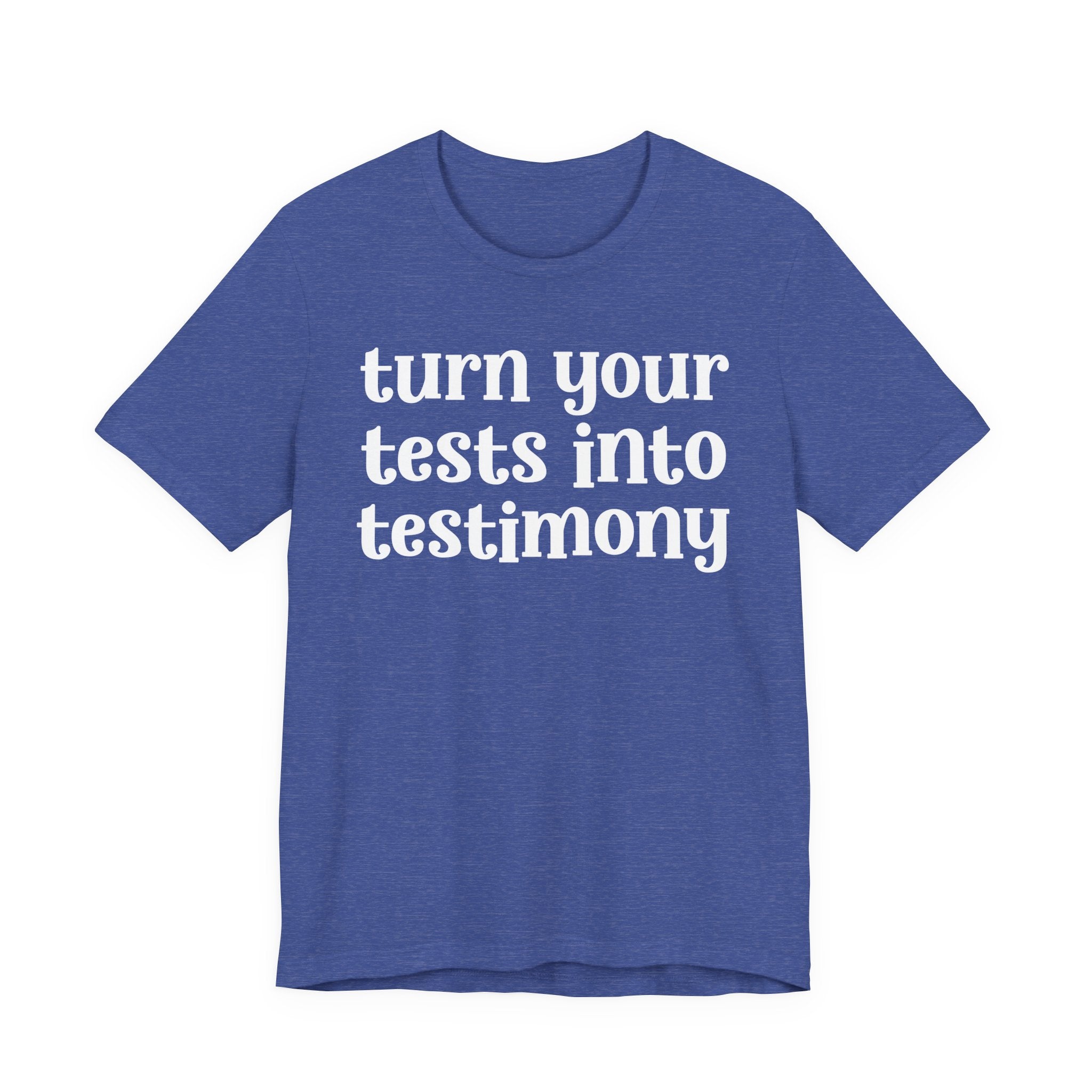 Turn Your Tests Into Testimony - Inspirational Tee Shirt