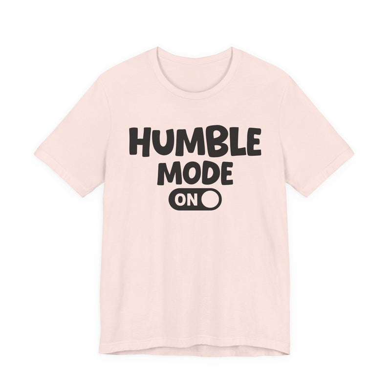Humble Mode On — Motivational Positive Graphic T-Shirt