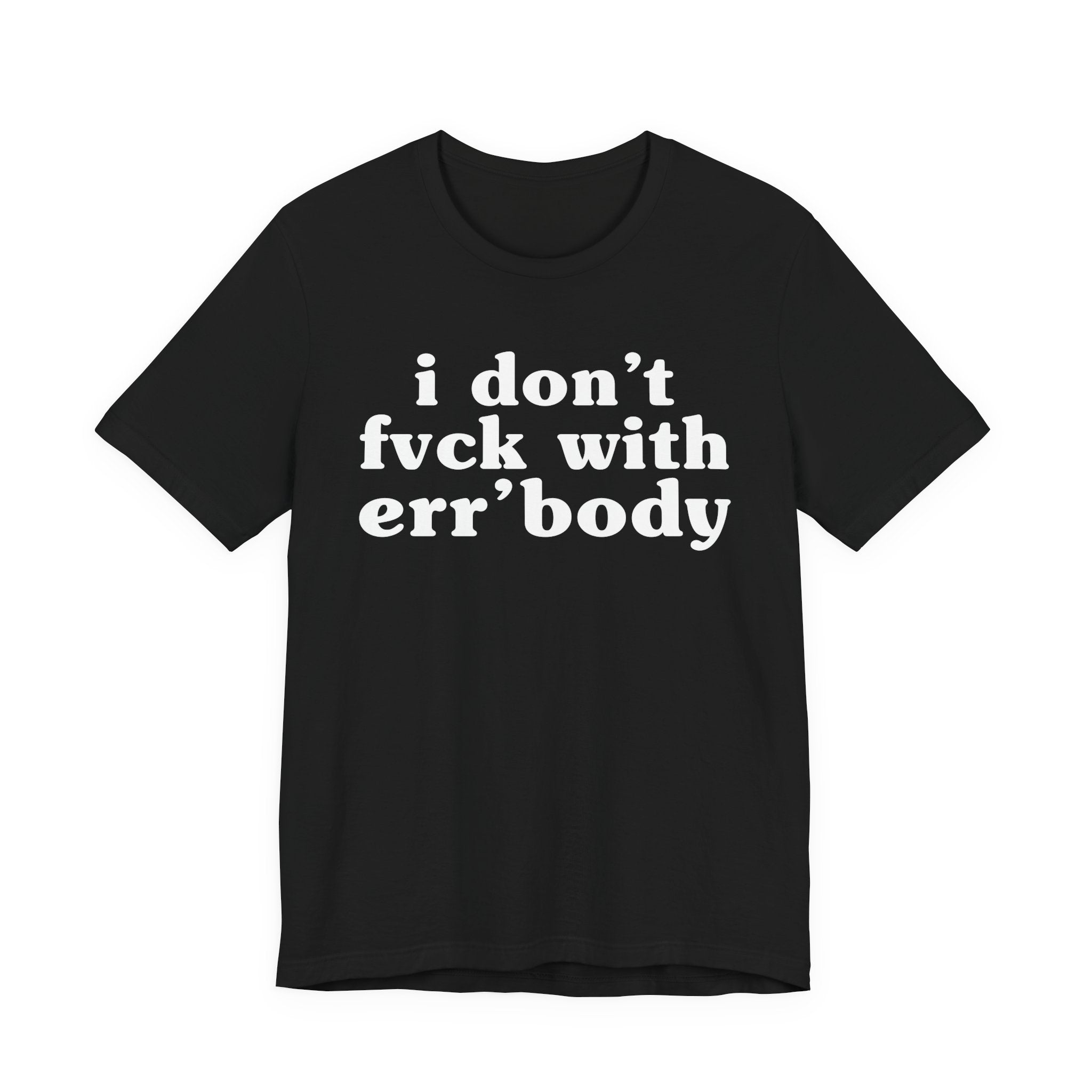 I Don't Fuck With Err'Body — Real Energy Statement T-Shirt