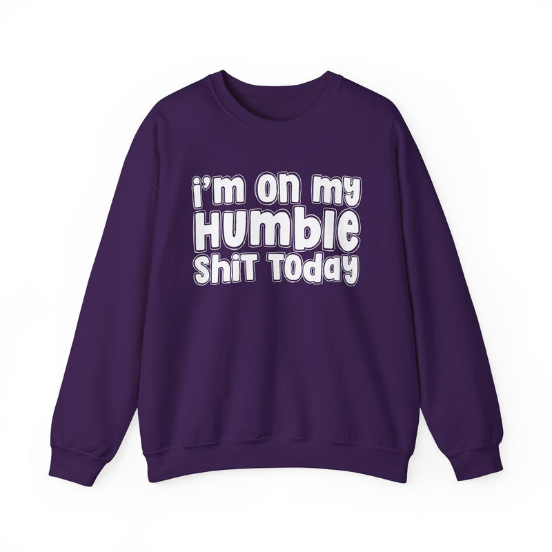 I'm On My Humble Shit Today － Sweatshirt
