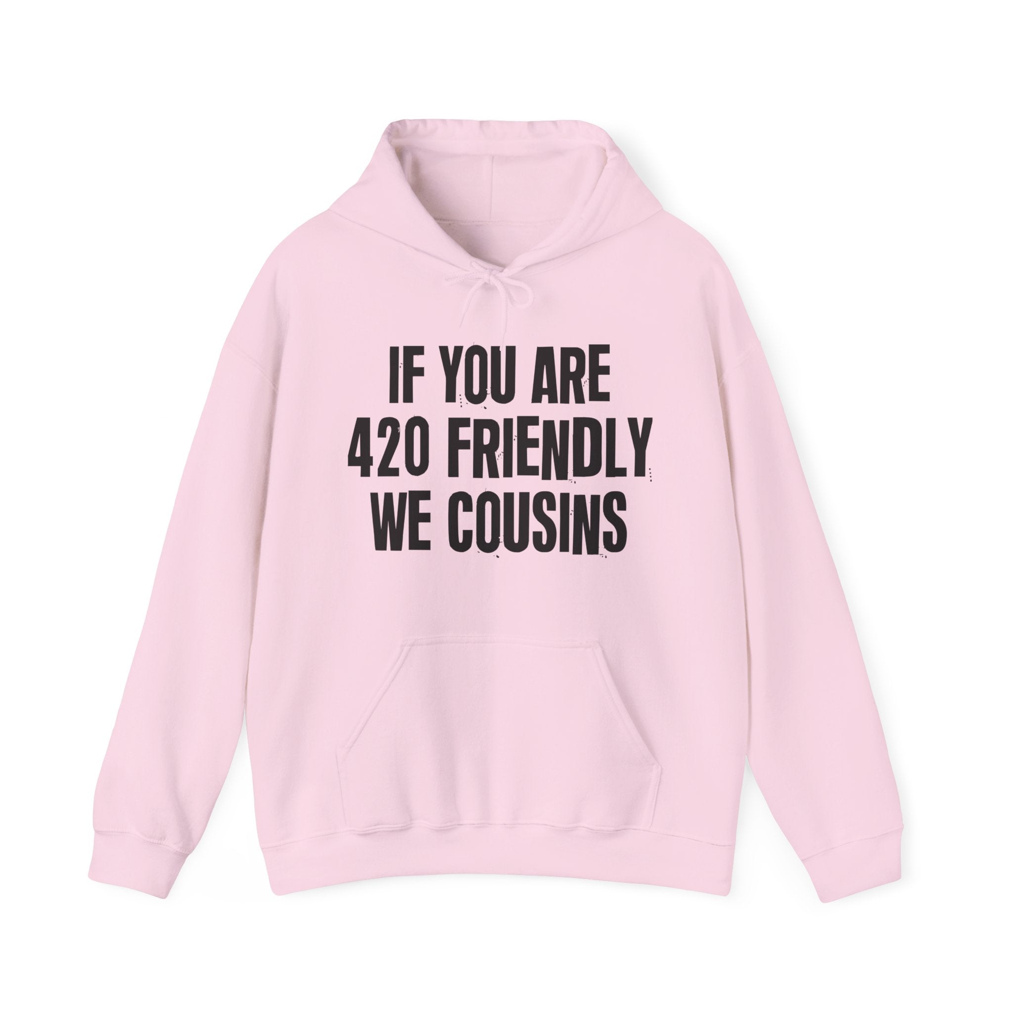 If You Are 420 Friendly We Cousins — Funny Cannabis Lovers Hoodie