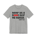Never Let A Nigga Stop Ya Hustle - Funny Money Talk Tee Shirt