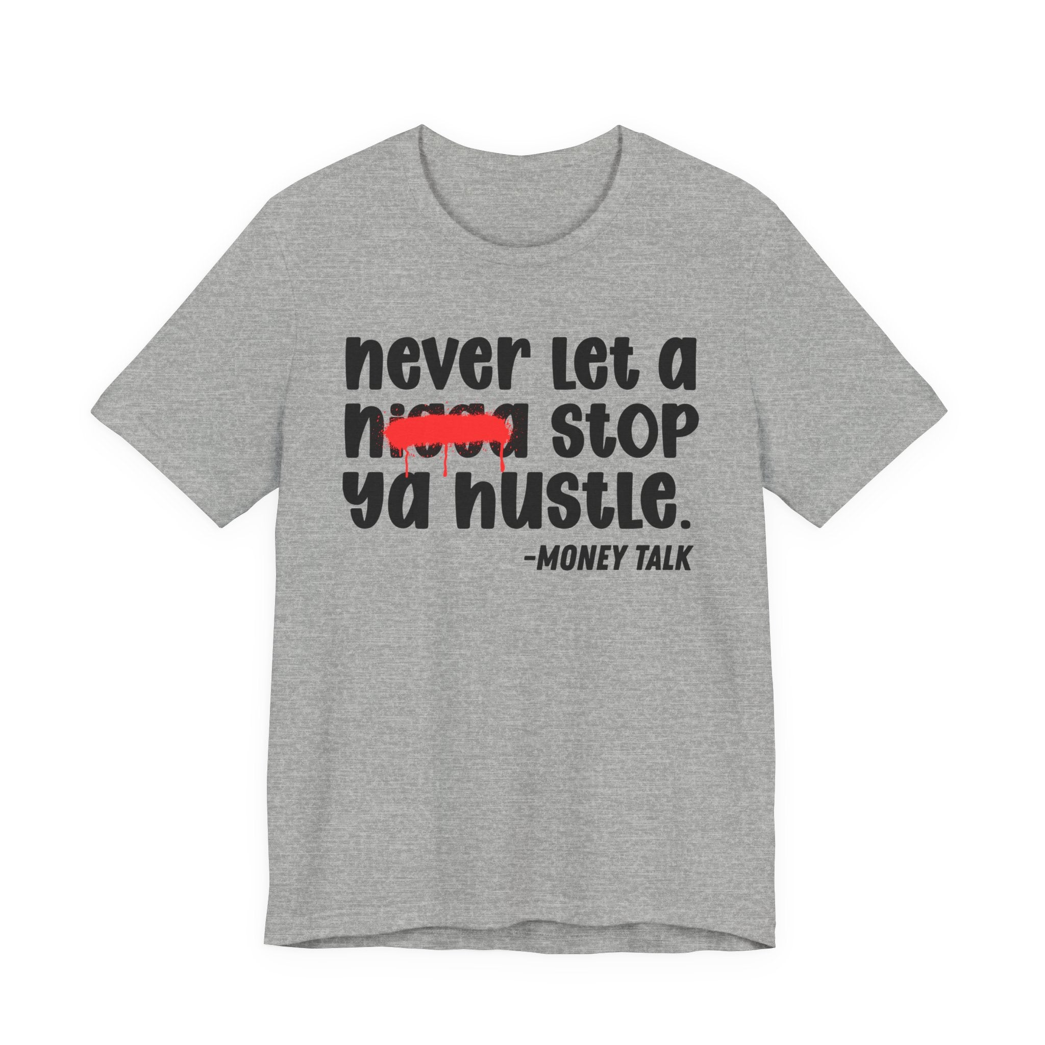 Never Let A Nigga Stop Ya Hustle - Funny Money Talk Tee Shirt