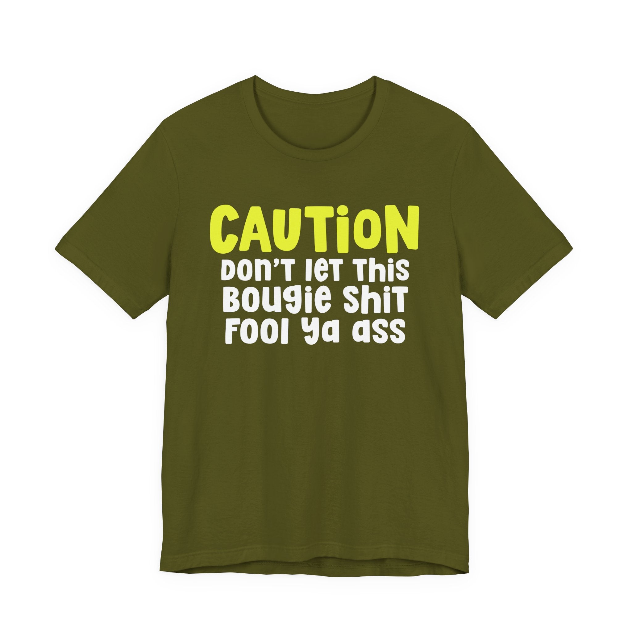 Caution Don't Let This Bougie Shit Fool Ya Ass — Bold Warning Statement T-shirt