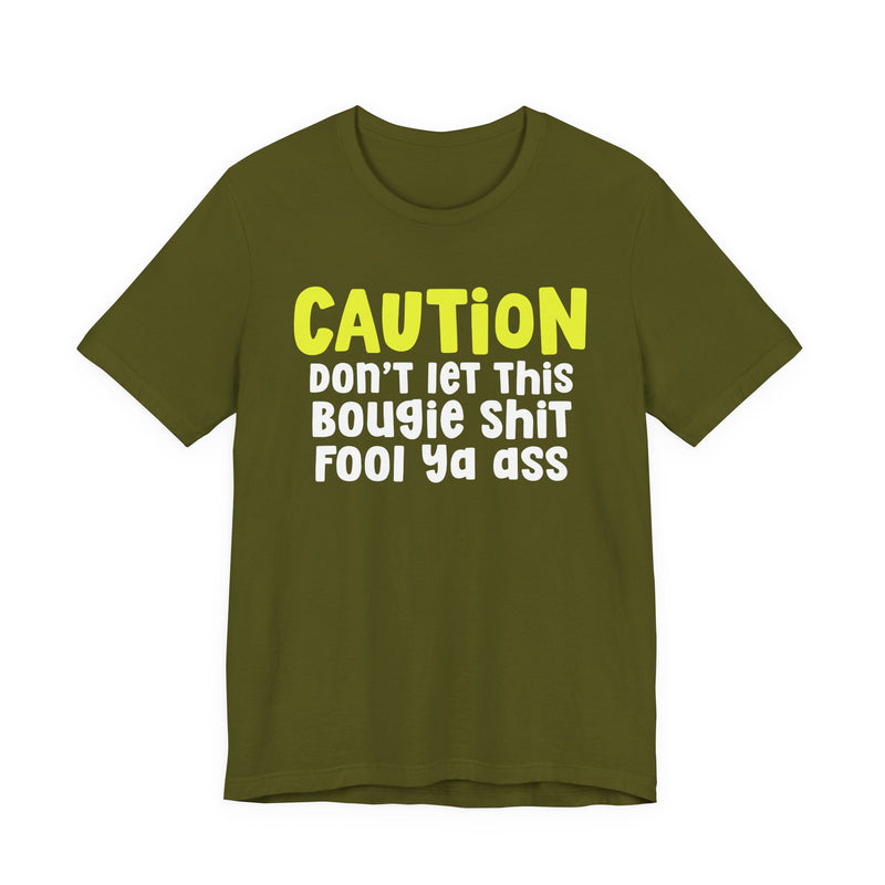 Caution Don't Let This Bougie Shit Fool Ya Ass — Bold Warning Statement T-shirt
