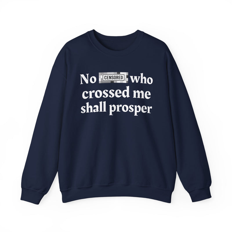 No Bitch Who Crossed Me Shall Prosper — Sweatshirt