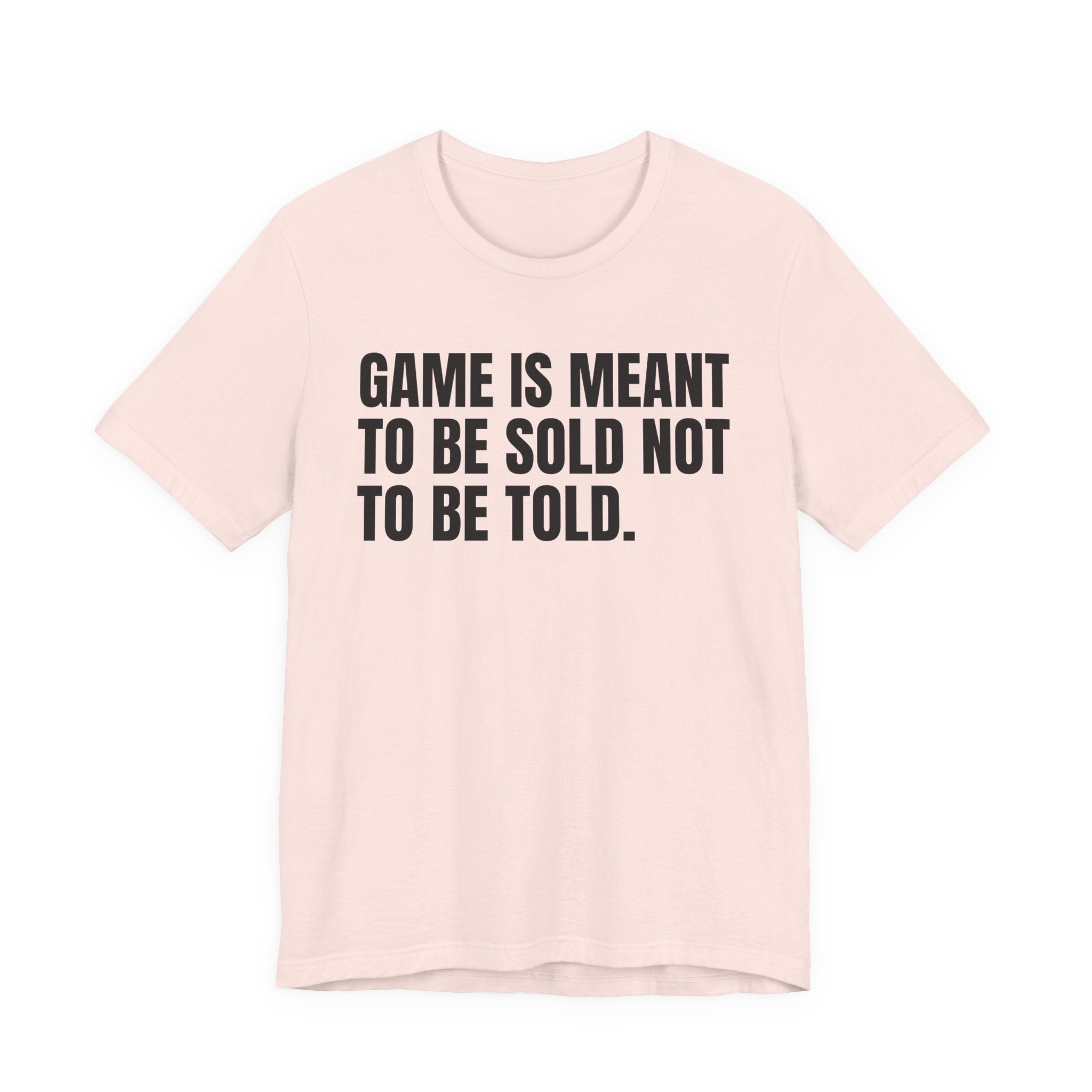 Game Is Meant To Be Sold Not To Be Told— Humorous Growing Up Graphic T-Shirt