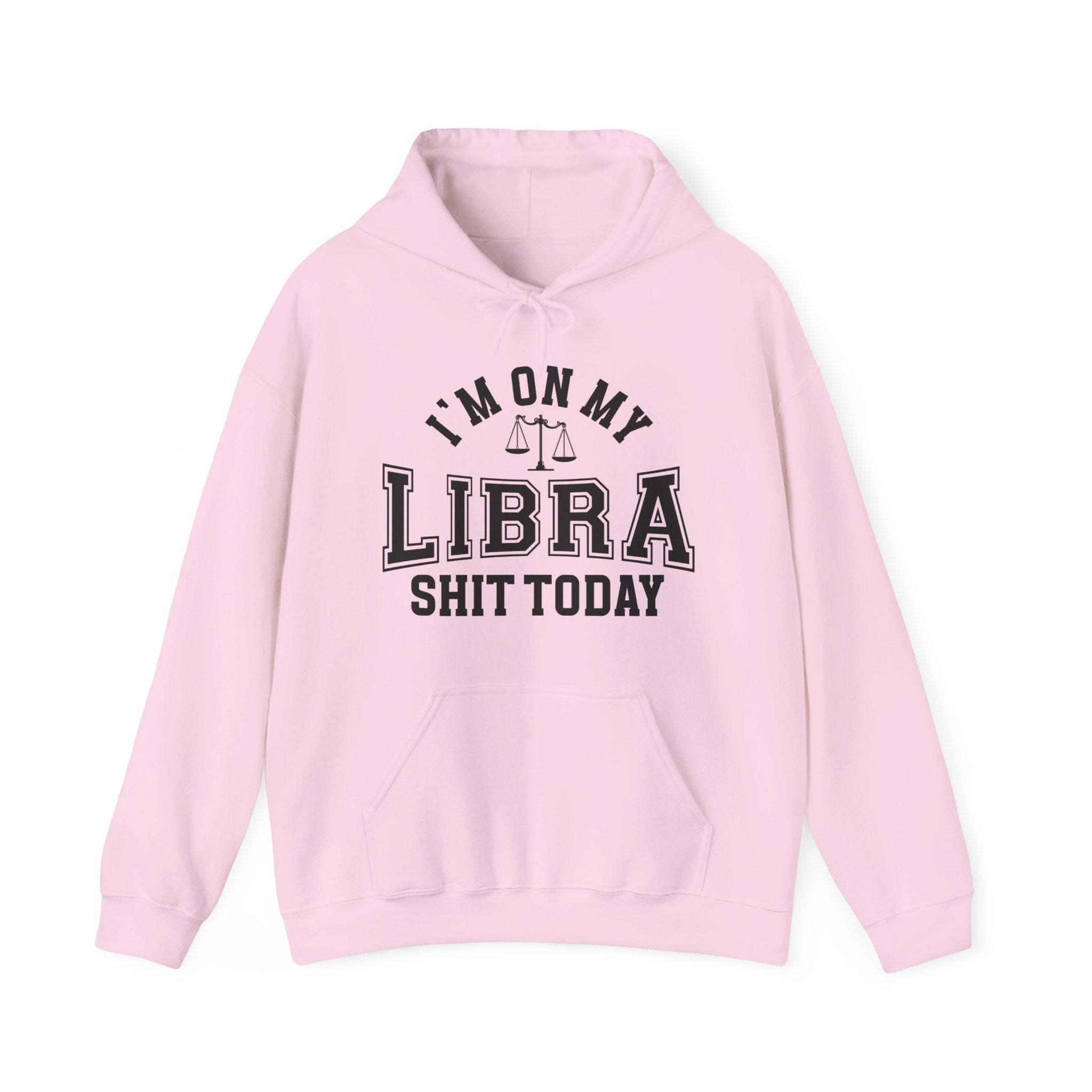 I'm On My Libra Shit Today - Hoodie
