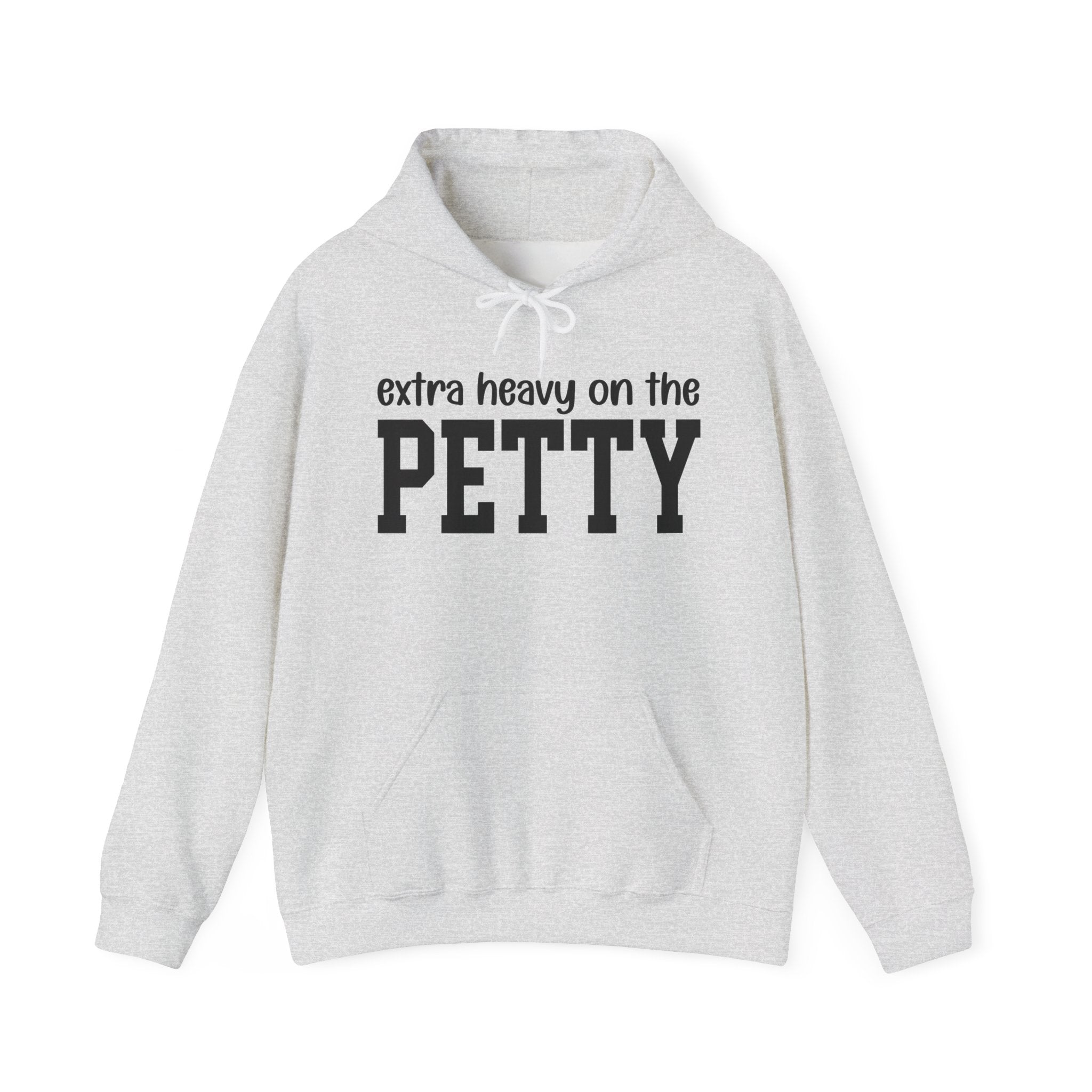 Extra Heavy On The PETTY - Hoodie