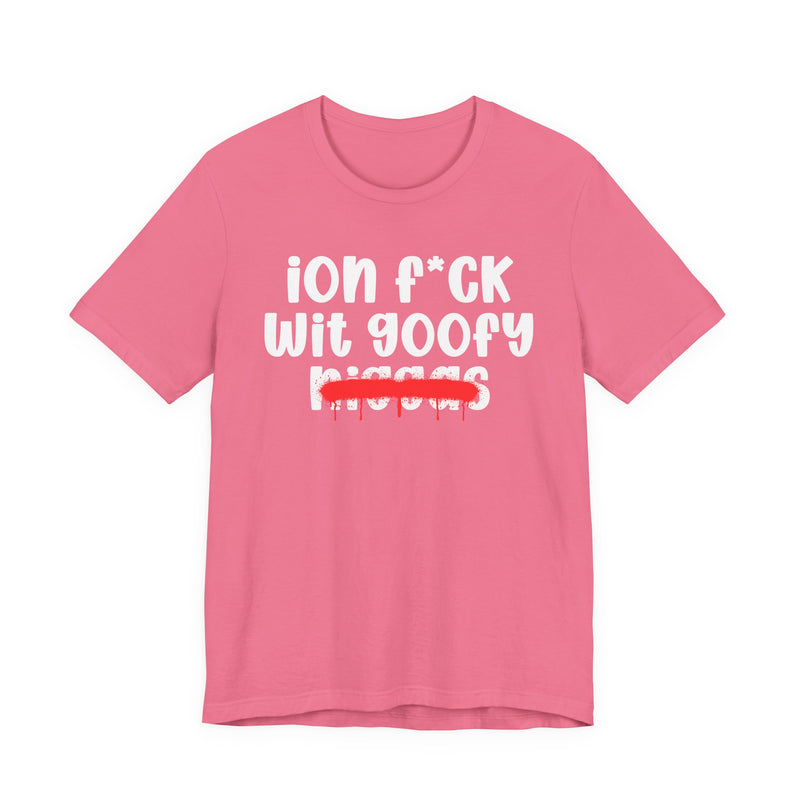 ION Fuck Wit Goofy Niggas - Brutally Direct Statement Tee