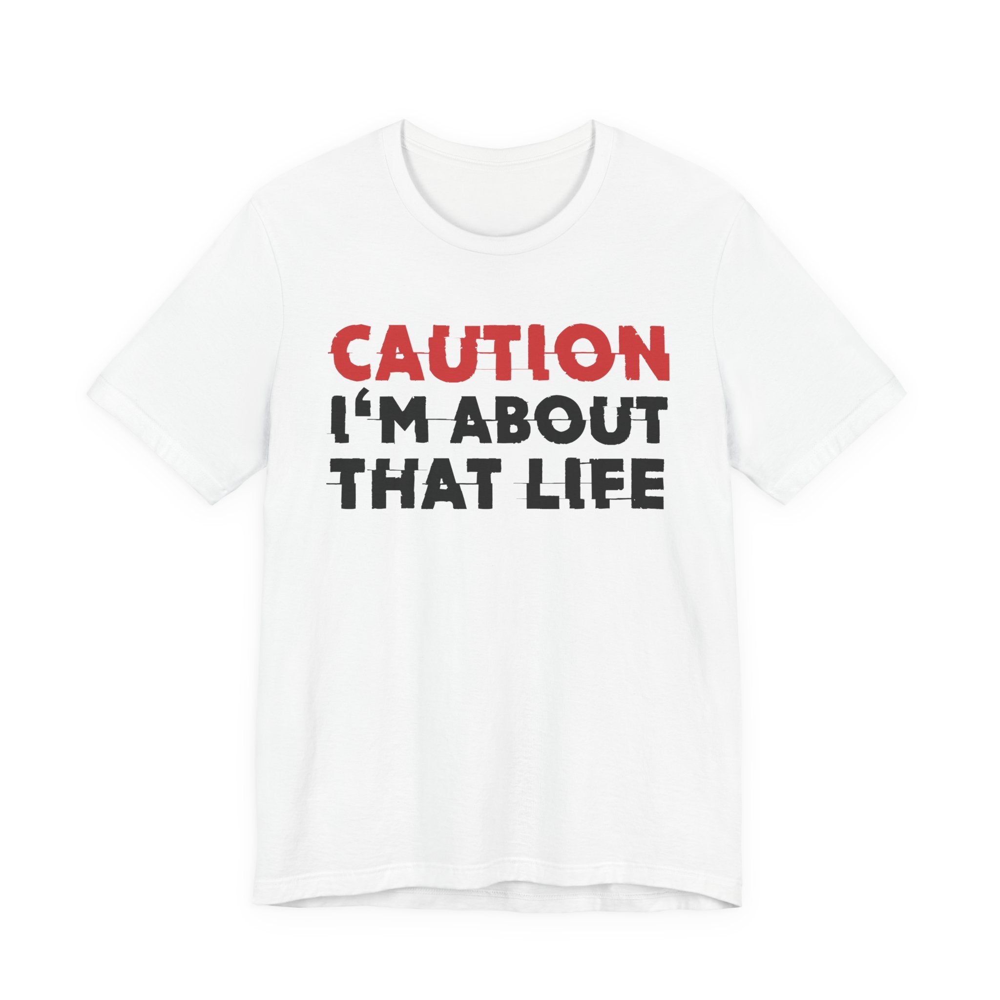 Caution I'm About That Life T-Shirt — Bold Statement Tee