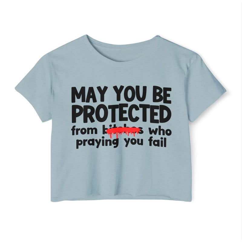 May You Be Protected From Bitches Who Praying You Fail — Funny Protection Statement Crop Top