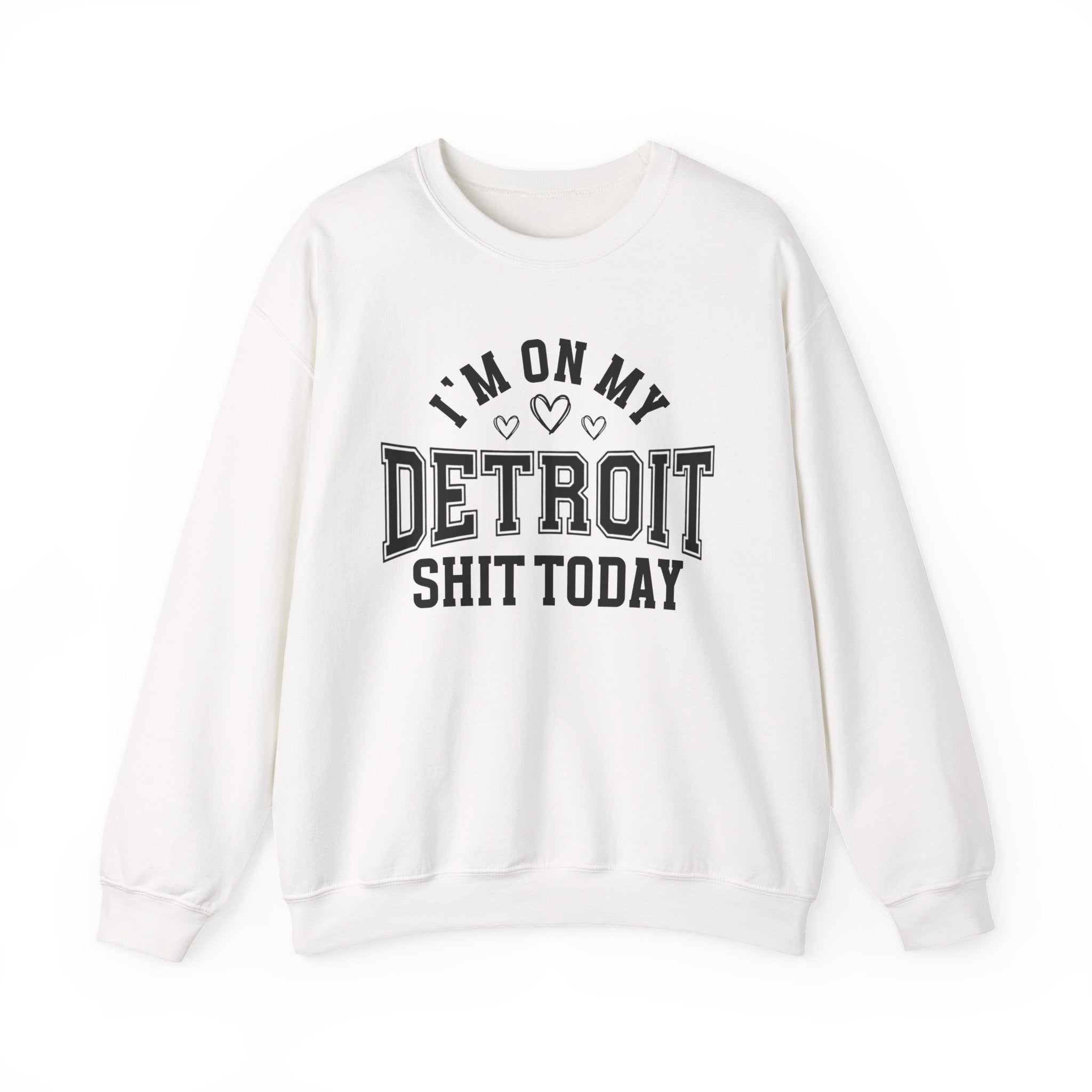 I'm On My Detroit Shit Today (Hearts) - Sweatshirt